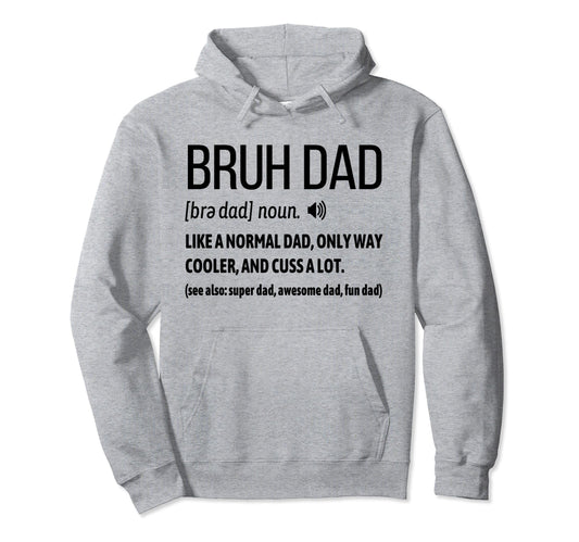Bruh Dad Like Normal Dad Way Cooler Hoodie - Custom Art Print Unisex - T-Shirt, Sweatshirt, Hoodie