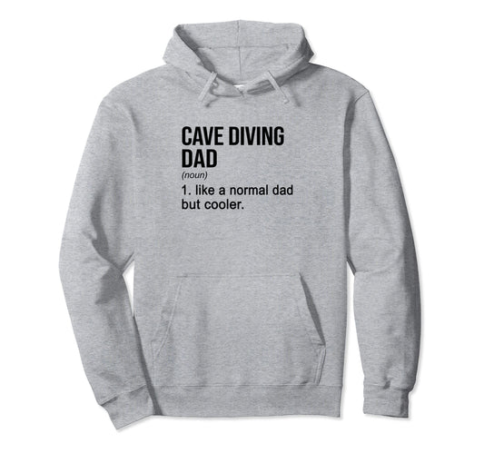 Cave Diving Dad Like Normal Dad But Cooler Hoodie - Graphic Print Unisex - T-Shirt, Sweatshirt, Hoodie
