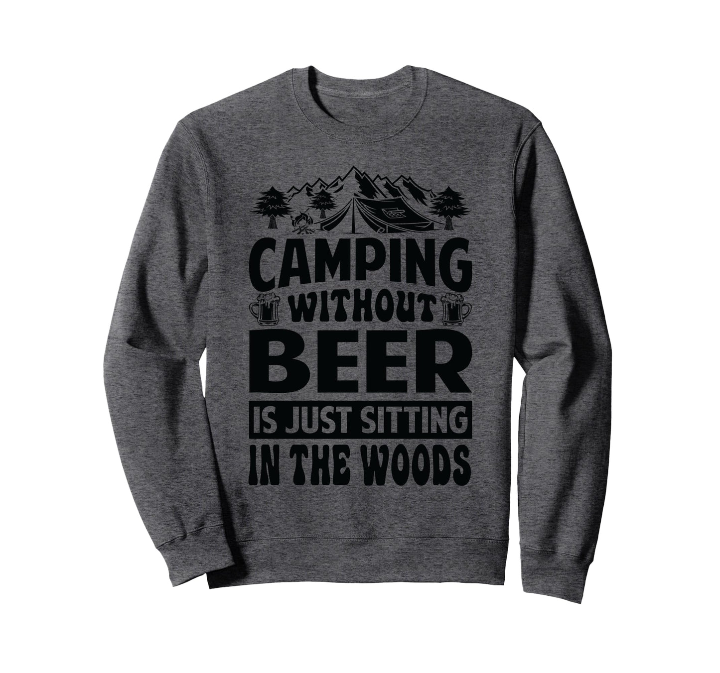 Camping Without Beer Is Just Sweatshirt - Minimalist Print Men Women - T-Shirt, Sweatshirt, Hoodie
