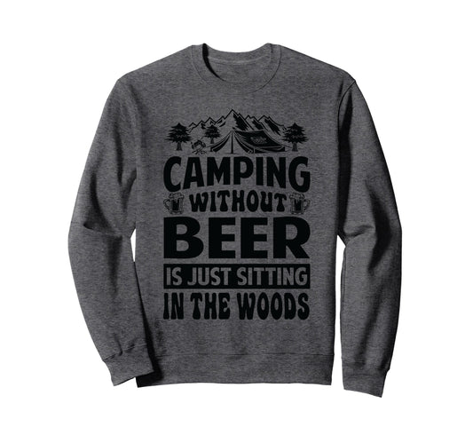 Camping Without Beer Is Just Sweatshirt - Minimalist Print Men Women - T-Shirt, Sweatshirt, Hoodie