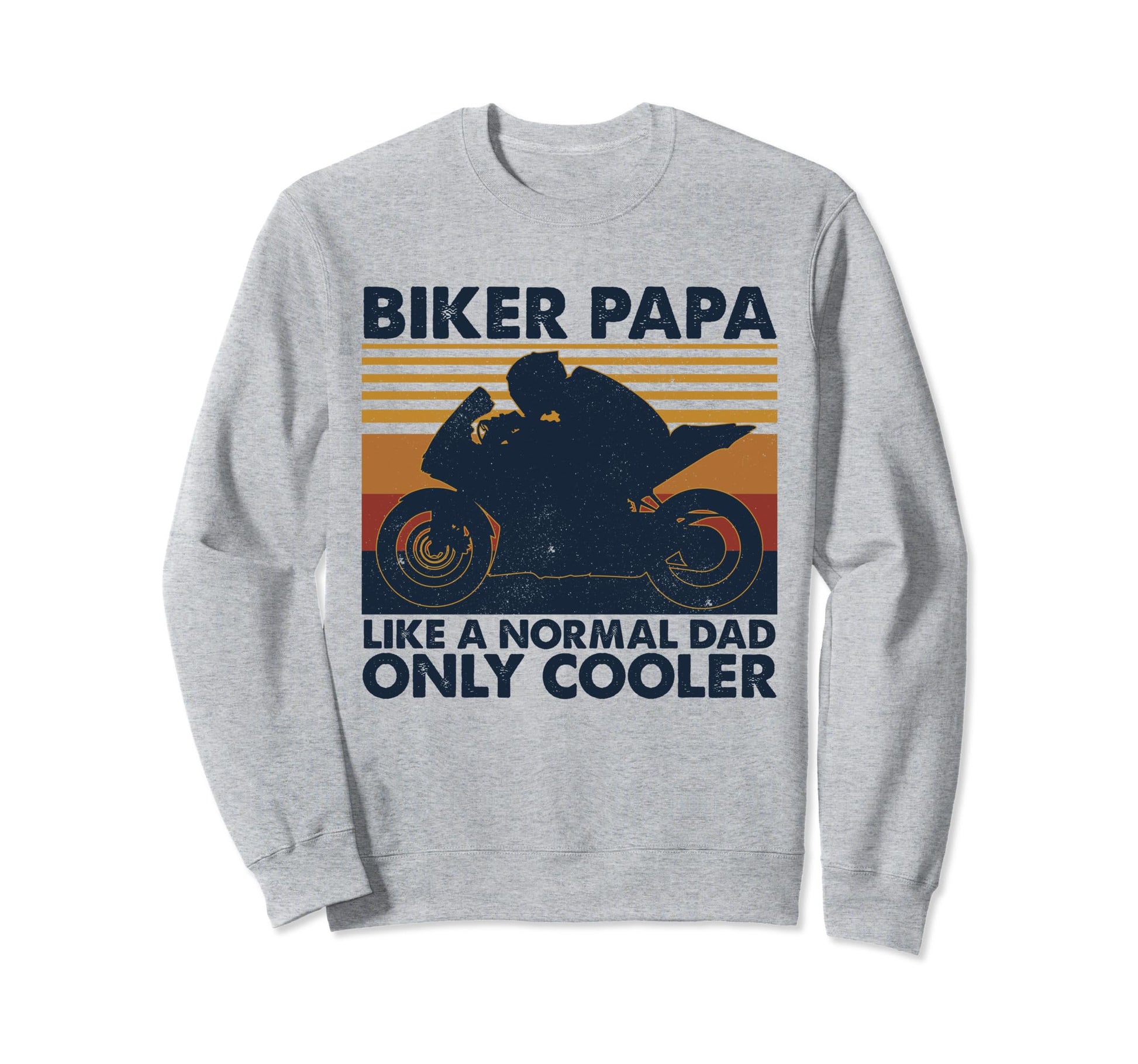 Biker Papa Like Normal Dad Only Sweatshirt - Fun Novelty Design Unisex - T-Shirt, Sweatshirt, Hoodie