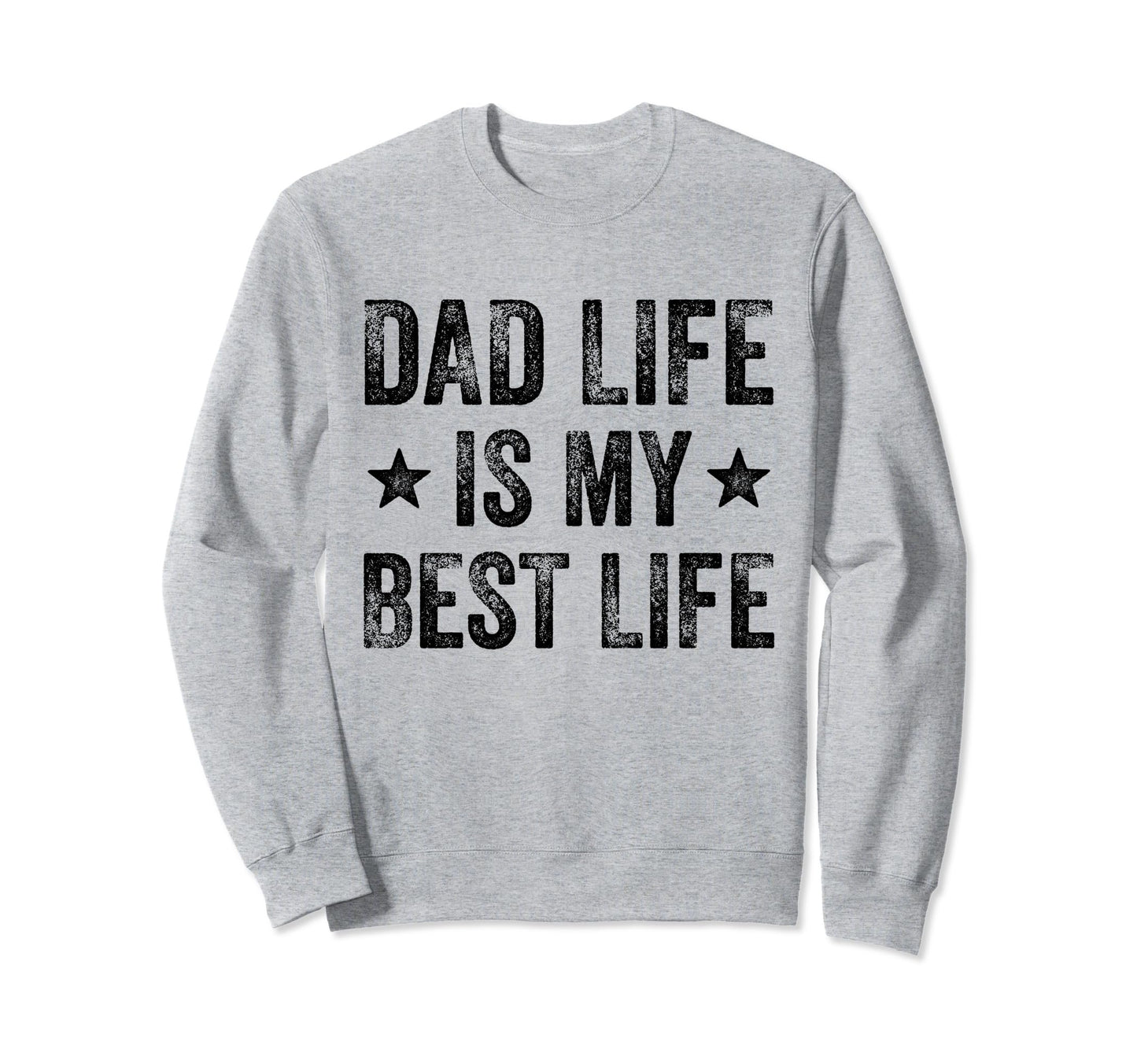 Dad Life Is Best Life Funny Sweatshirt - Aesthetic Graphic Men Women - T-Shirt, Sweatshirt, Hoodie