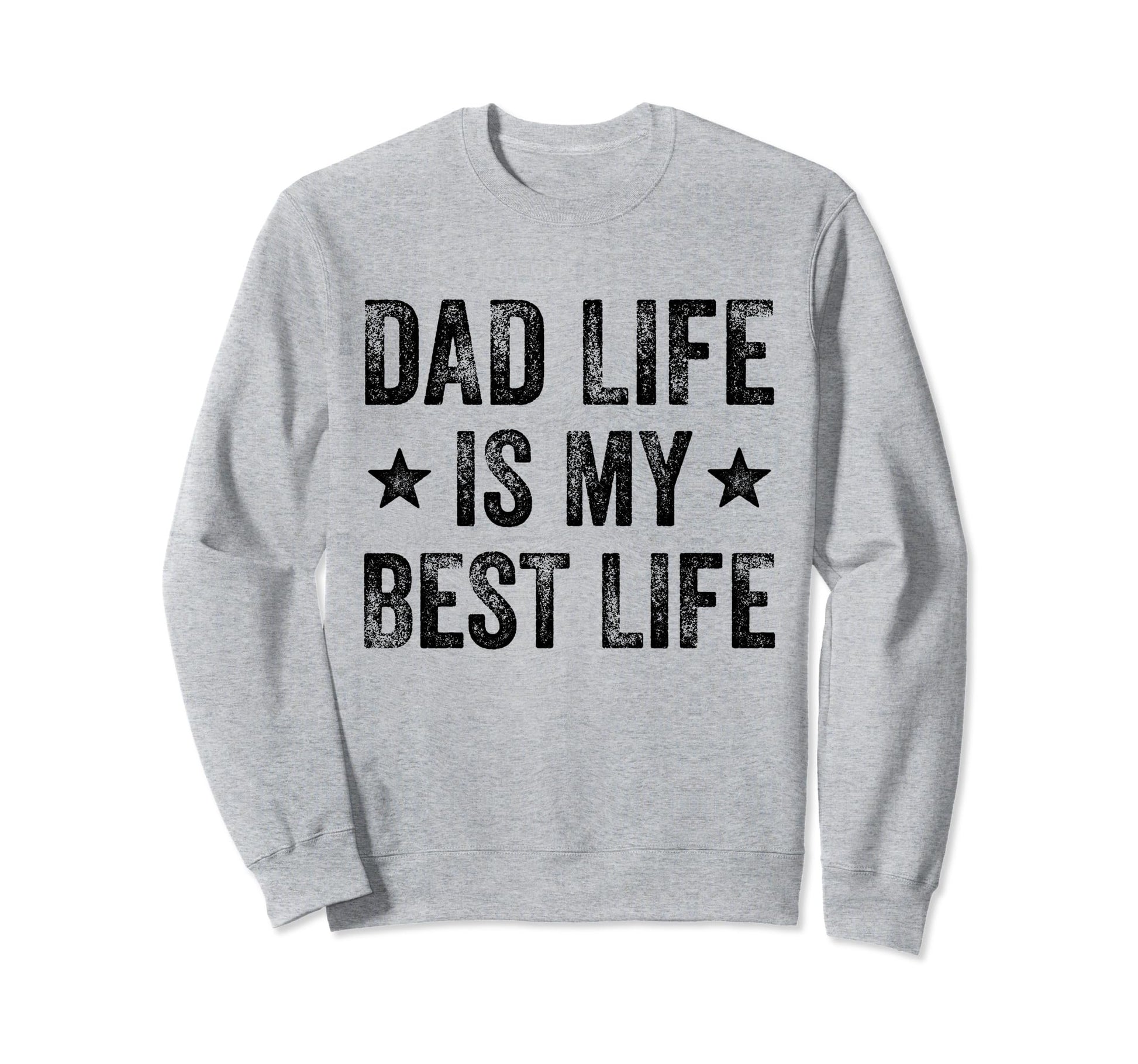 Dad Life Is Best Life Funny Sweatshirt - Aesthetic Graphic Men Women - T-Shirt, Sweatshirt, Hoodie