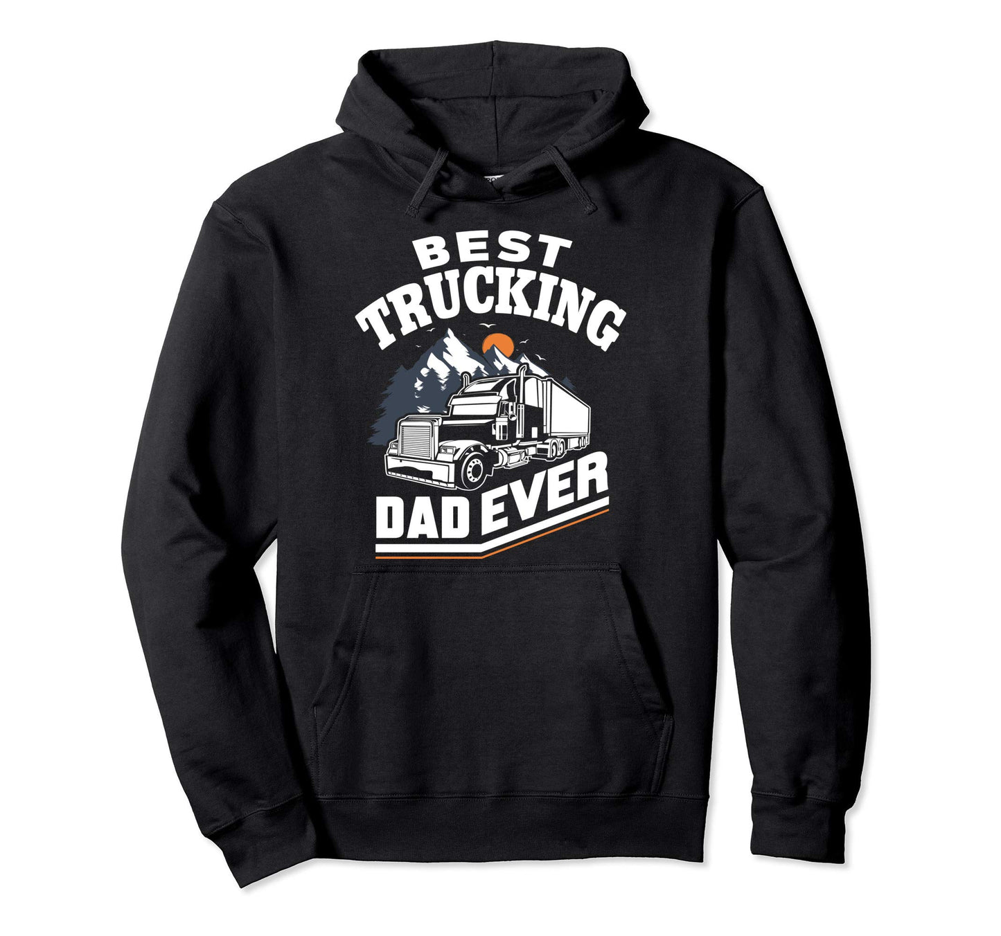 Best Truckin Dad Ever Funny Gift Road Hoodie - Novelty Apparel Men Women - T-Shirt, Sweatshirt, Hoodie
