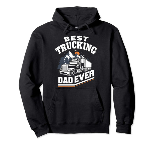 Best Truckin Dad Ever Funny Gift Road Hoodie - Novelty Apparel Men Women - T-Shirt, Sweatshirt, Hoodie