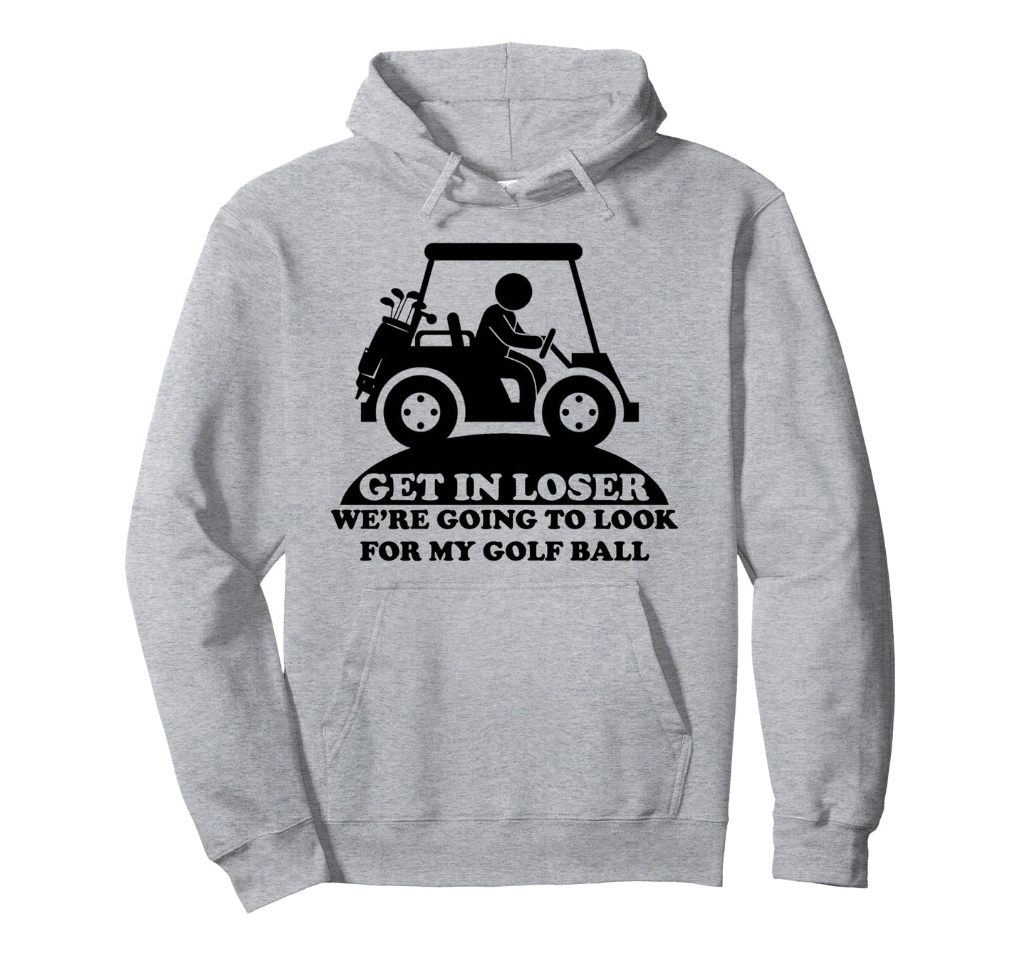 Get Loser Golf Cart Golfer My Golf Ball Hoodie - Streetwear Style Unisex - T-Shirt, Sweatshirt, Hoodie