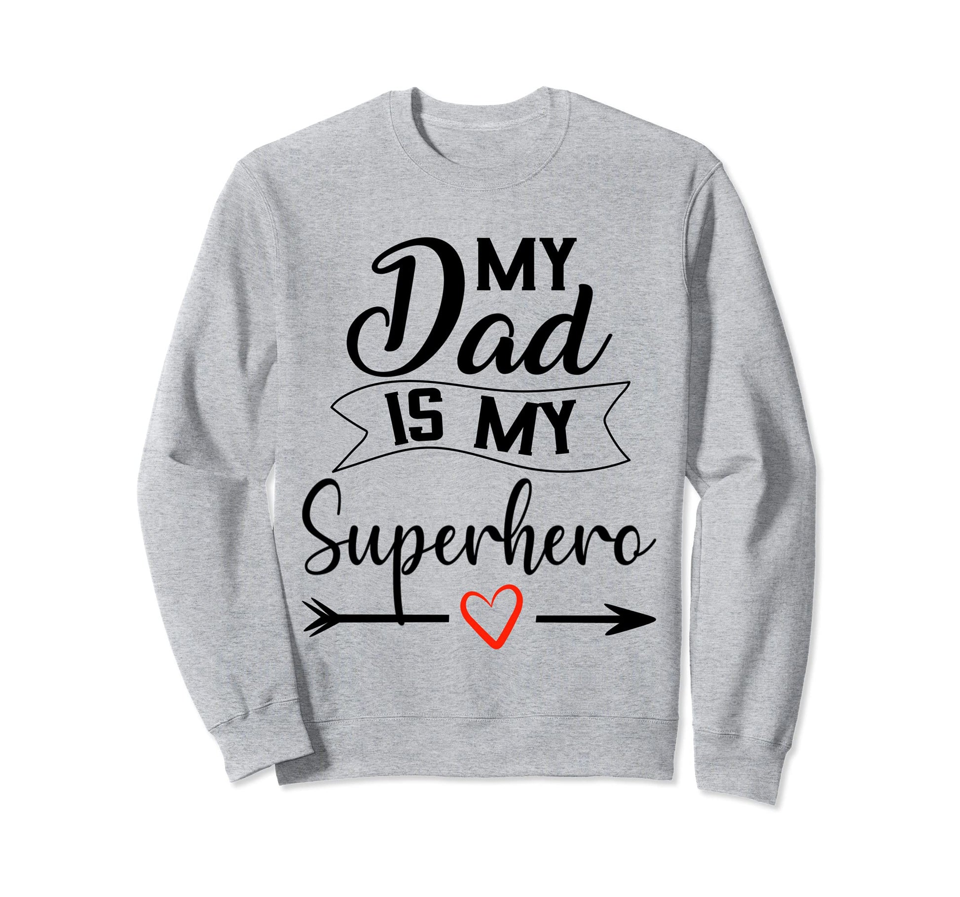 My Dad Is My Superhero I Love My Sweatshirt - Custom Art Print Men Women - T-Shirt, Sweatshirt, Hoodie