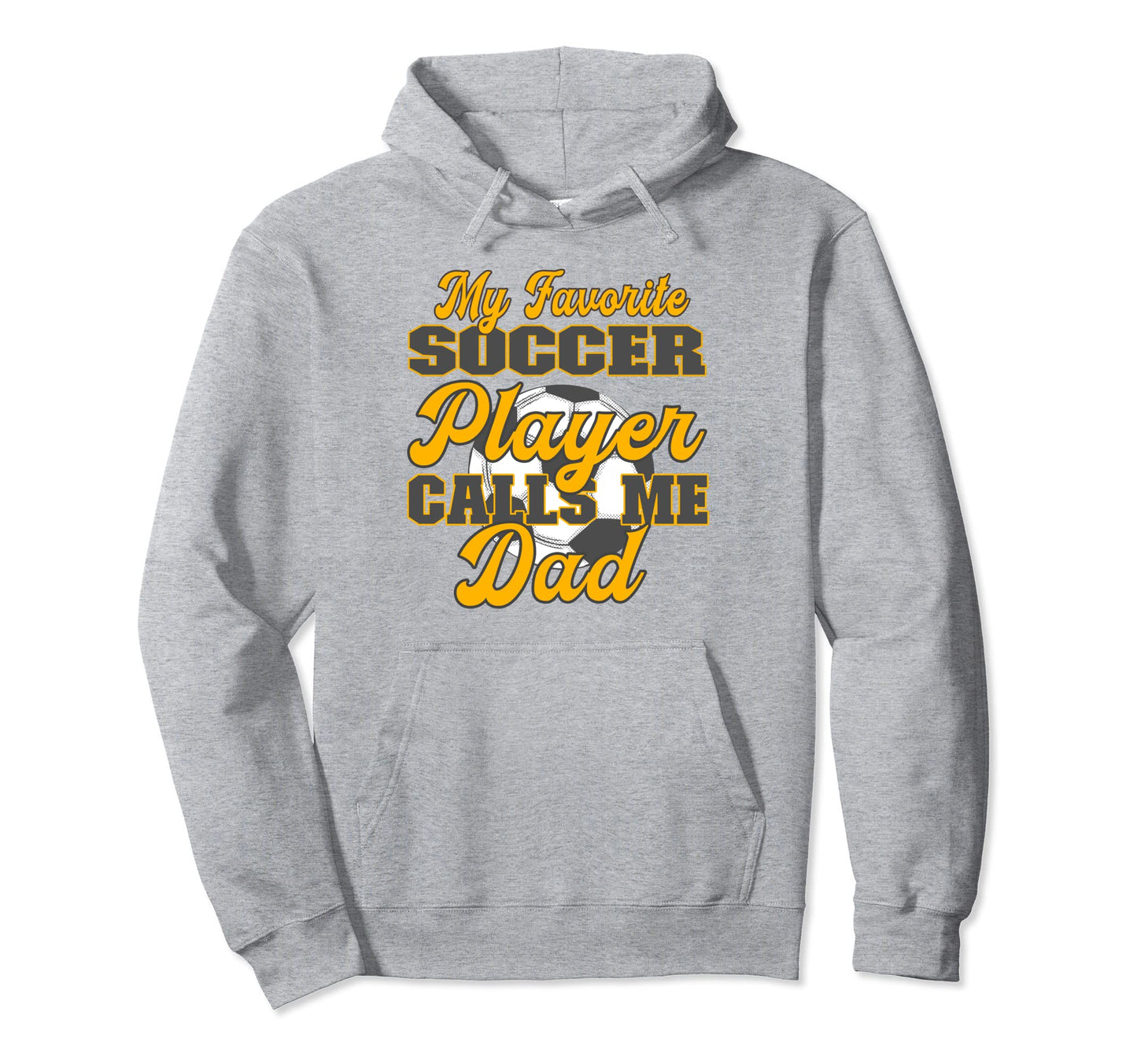 My Favorite Soccer Player Calls Me Dad Hoodie - Trendy Graphic for Adults - T-Shirt, Sweatshirt, Hoodie