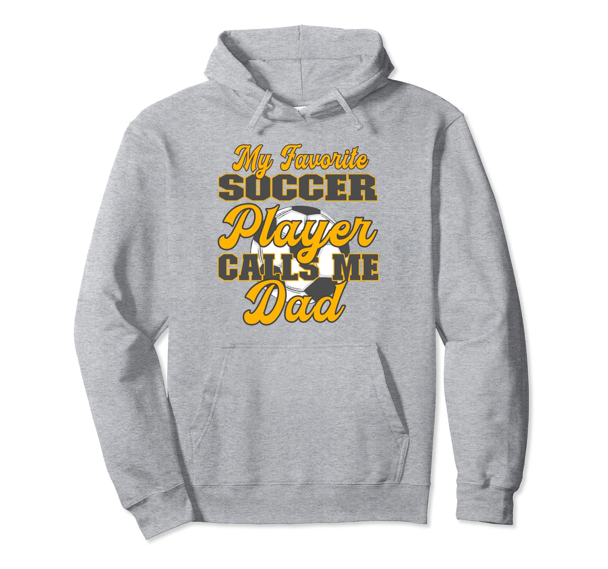My Favorite Soccer Player Calls Me Dad Hoodie - Trendy Graphic for Adults - T-Shirt, Sweatshirt, Hoodie