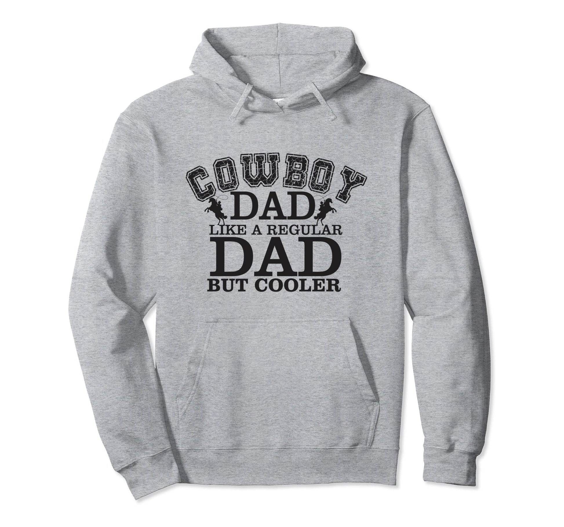 Cowboy Dad Like Regular Dad But Hoodie - Streetwear Style for Adults - T-Shirt, Sweatshirt, Hoodie