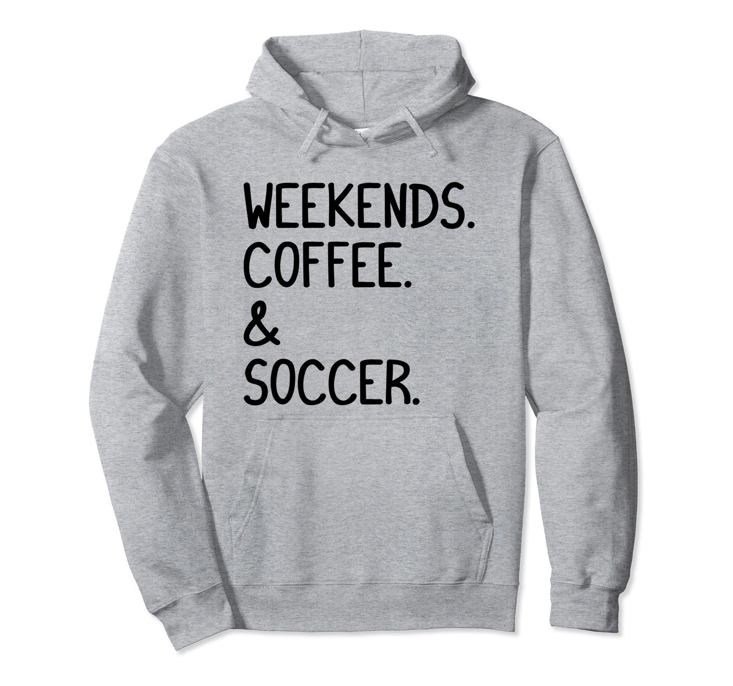 Weekends Coffee And Soccer Funny Soccer Hoodie - Trendy Graphic Men Women - T-Shirt, Sweatshirt, Hoodie