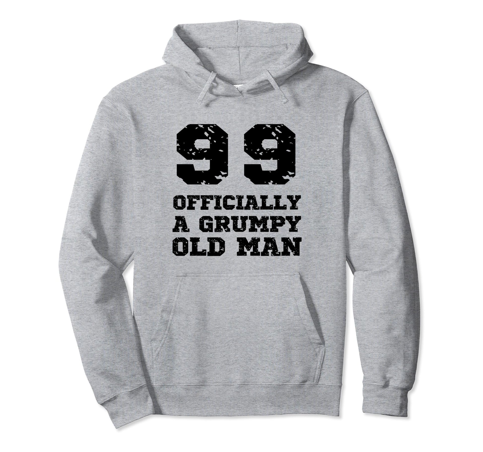 Officially Grumpy Old 99 Year Old Funny Hoodie - Graphic Print Unisex - T-Shirt, Sweatshirt, Hoodie