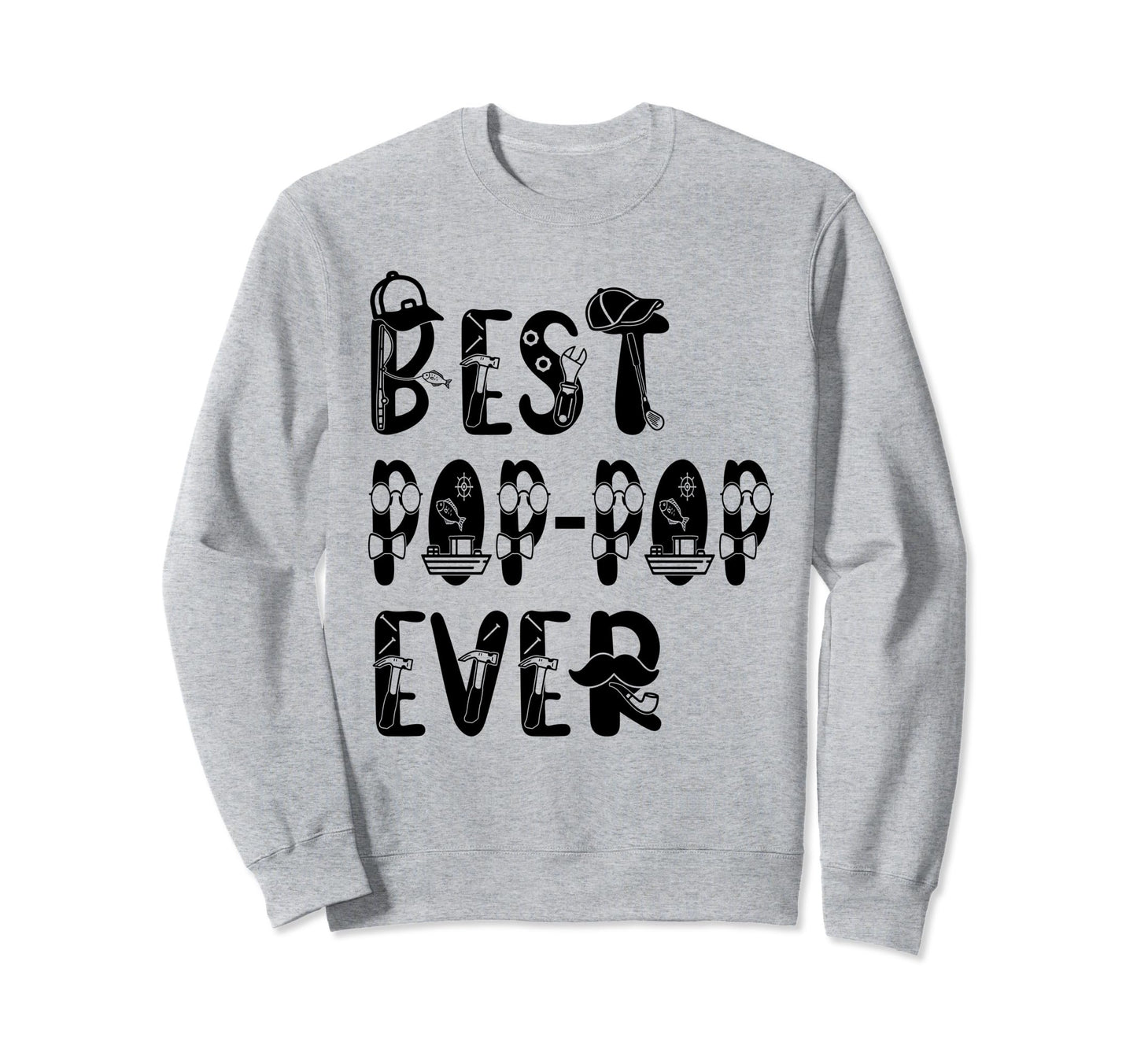 Funny Best Pop Pop Ever Gift Sweatshirt - Unique Graphic Men Women - T-Shirt, Sweatshirt, Hoodie