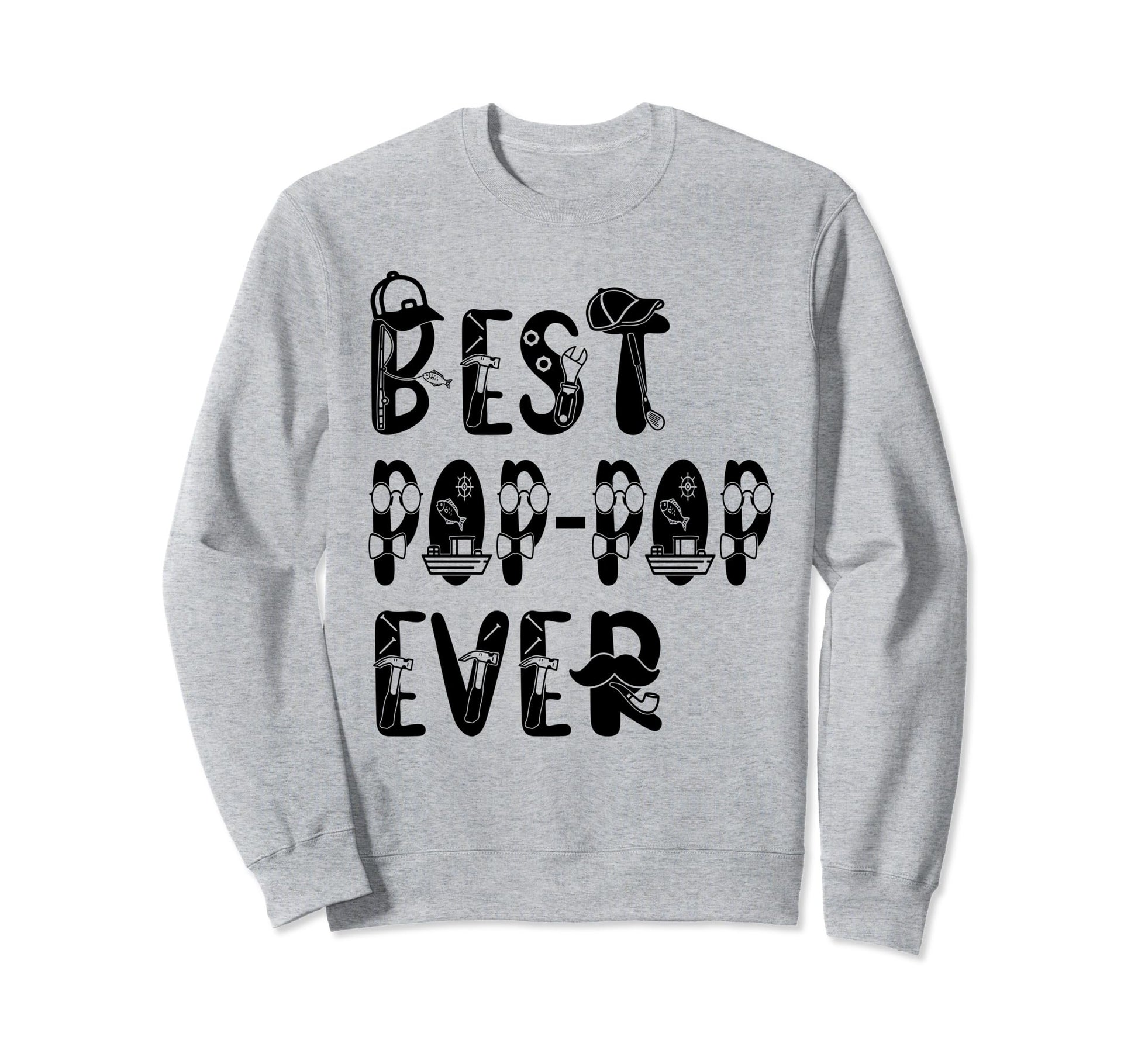 Funny Best Pop Pop Ever Gift Sweatshirt - Unique Graphic Men Women - T-Shirt, Sweatshirt, Hoodie