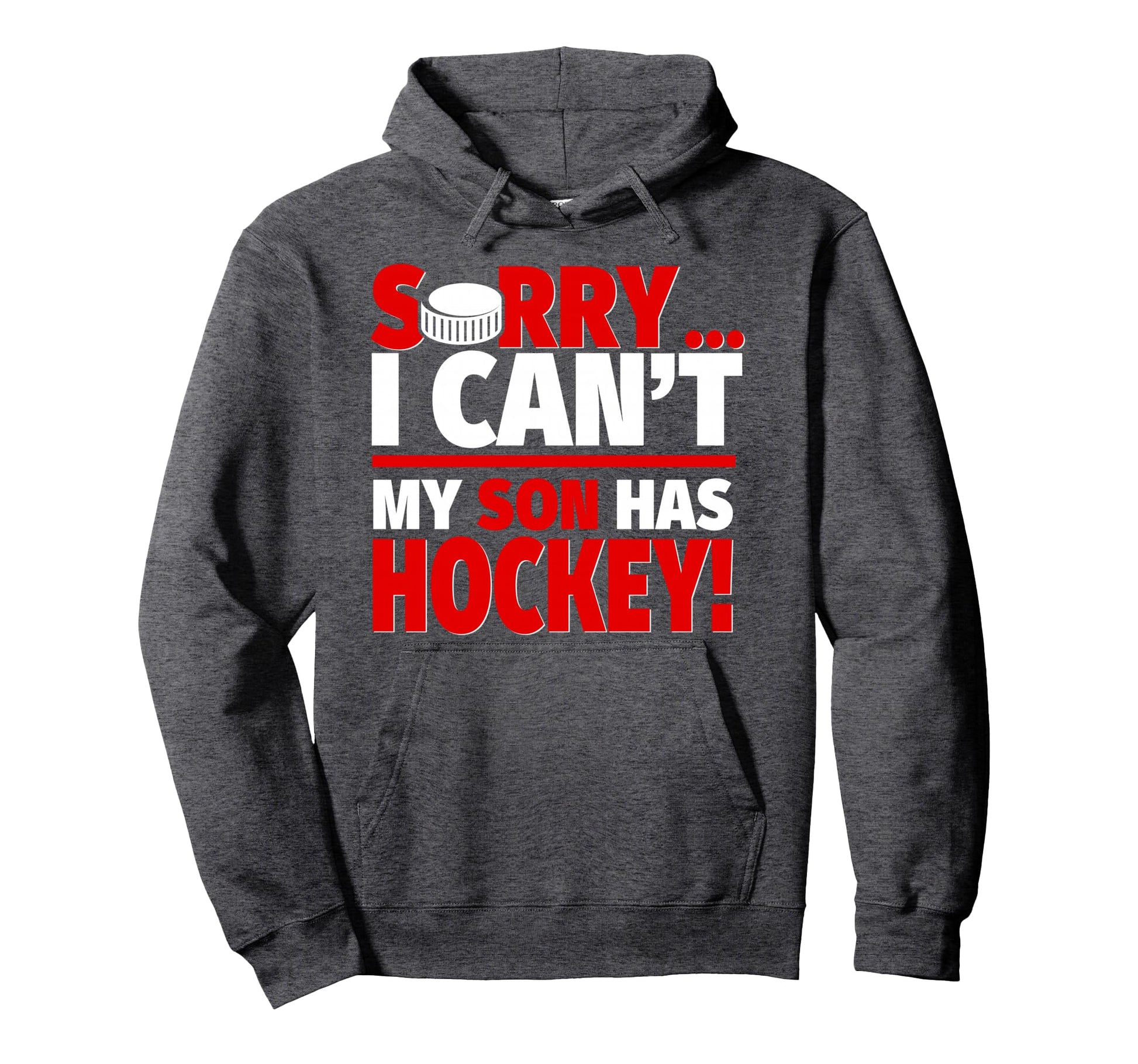 Sorry I Cant My Son Has Hockey Funny Hockey Hoodie - Trendy Graphic Unisex - T-Shirt, Sweatshirt, Hoodie