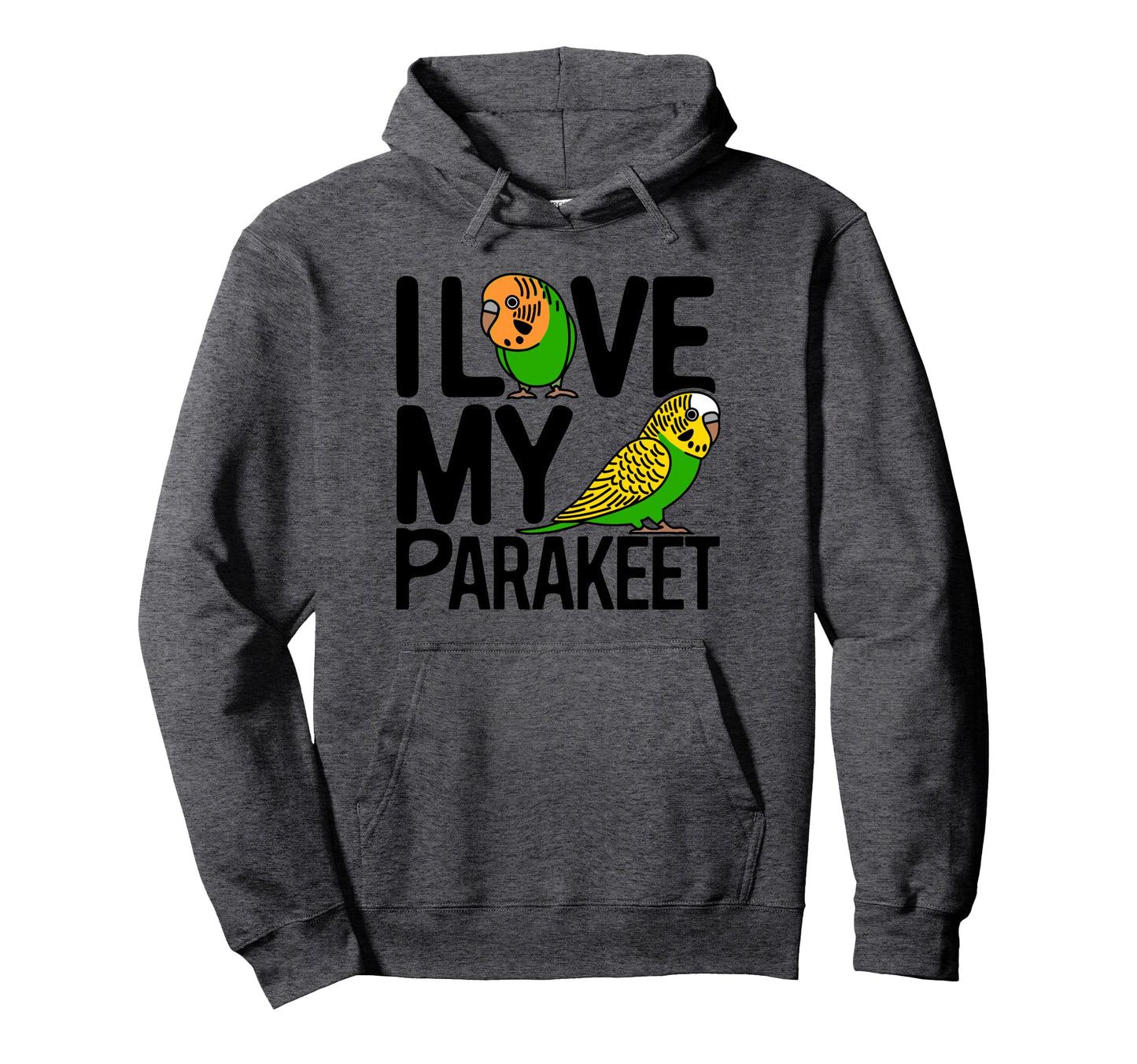 I Love My Parakeets Bird Moms Dads Fun Hoodie - Fun Novelty Design Unisex - T-Shirt, Sweatshirt, Hoodie