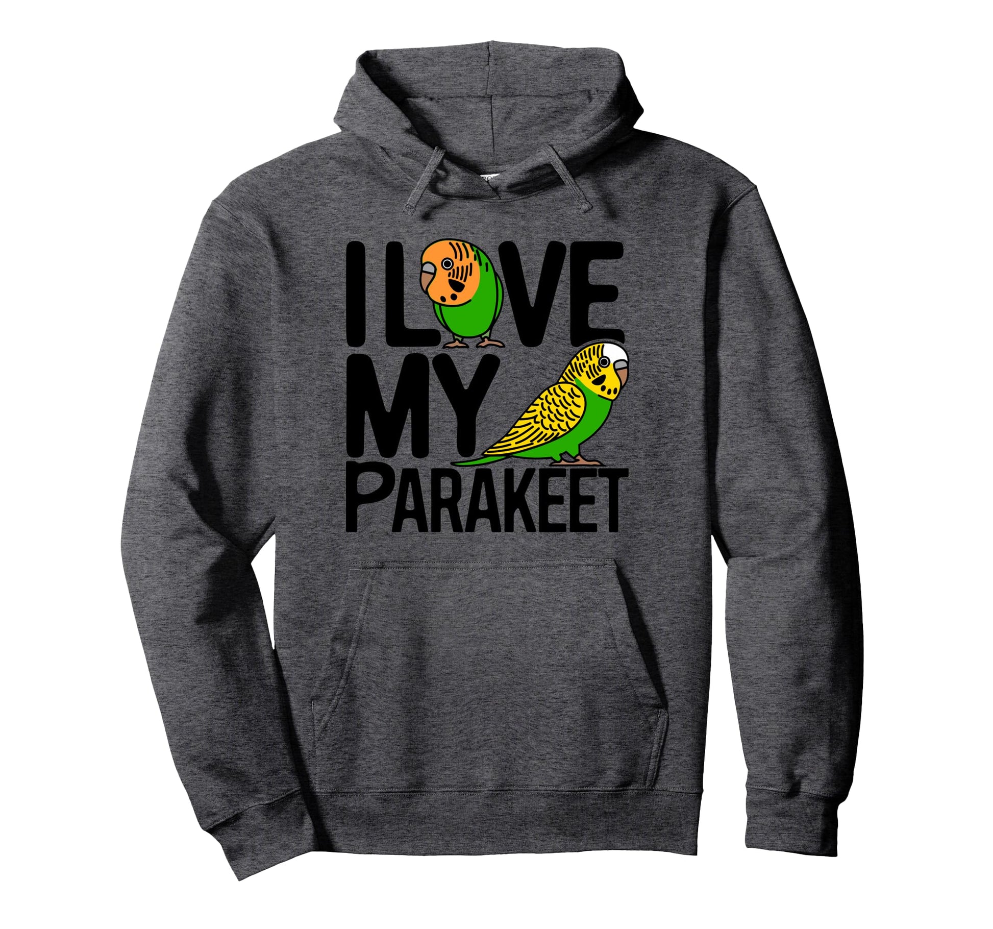 I Love My Parakeets Bird Moms Dads Fun Hoodie - Fun Novelty Design Unisex - T-Shirt, Sweatshirt, Hoodie