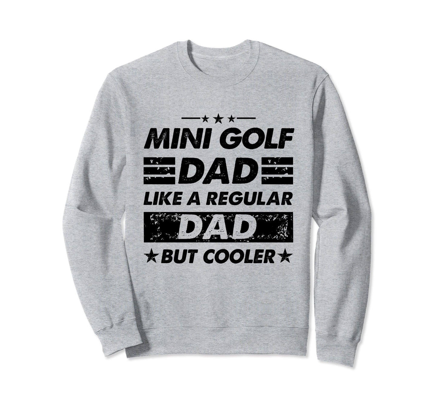 Funny Mini Golf Dad Like Regular Sweatshirt - Casual Everyday Wear Unisex - T-Shirt, Sweatshirt, Hoodie