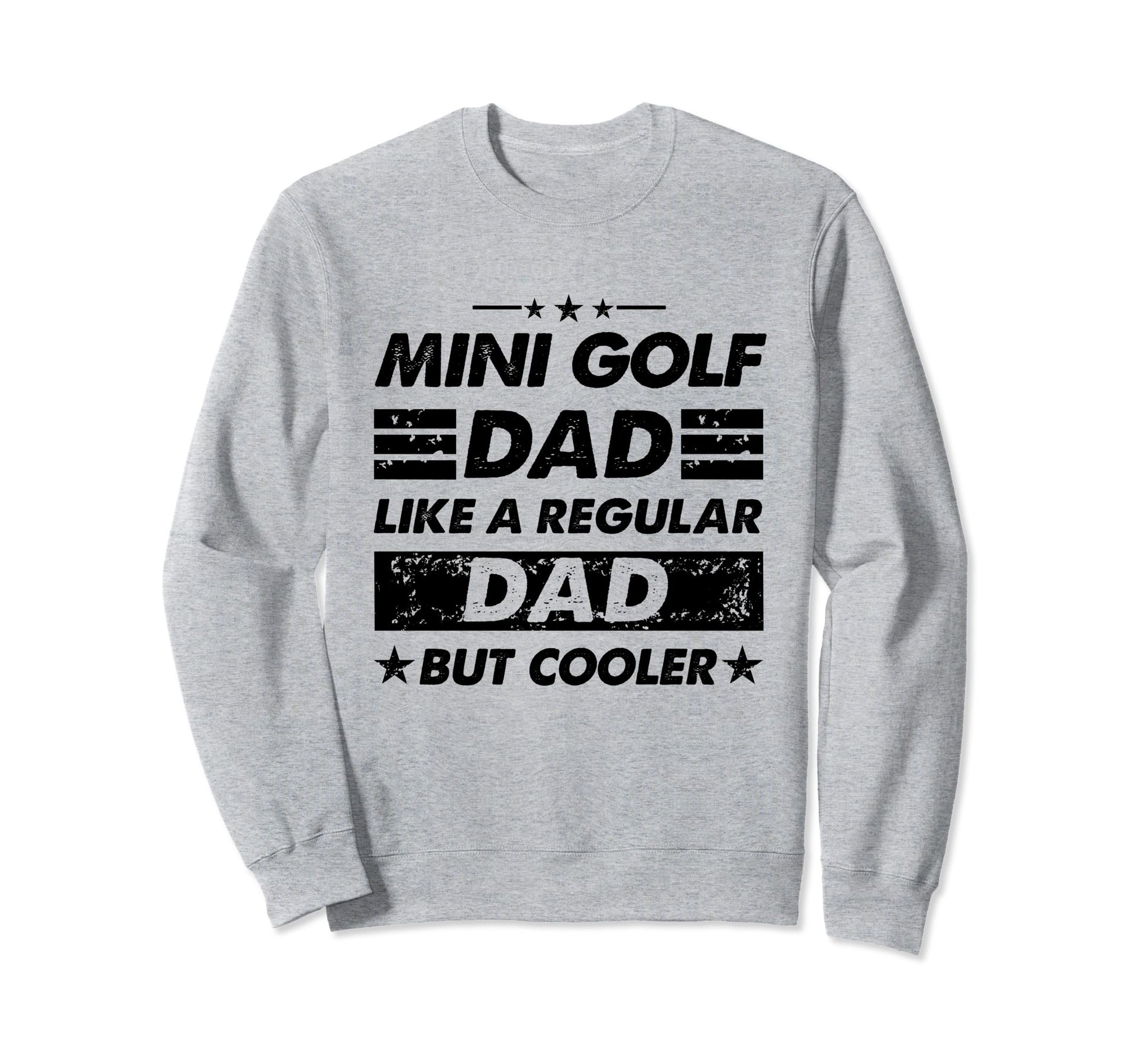 Funny Mini Golf Dad Like Regular Sweatshirt - Casual Everyday Wear Unisex - T-Shirt, Sweatshirt, Hoodie