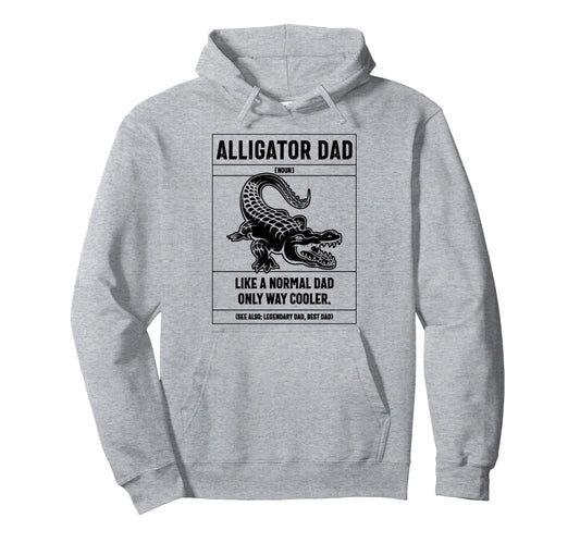 Alligator Dad Definition Like Hoodie - Fun Novelty Design for Adults - T-Shirt, Sweatshirt, Hoodie