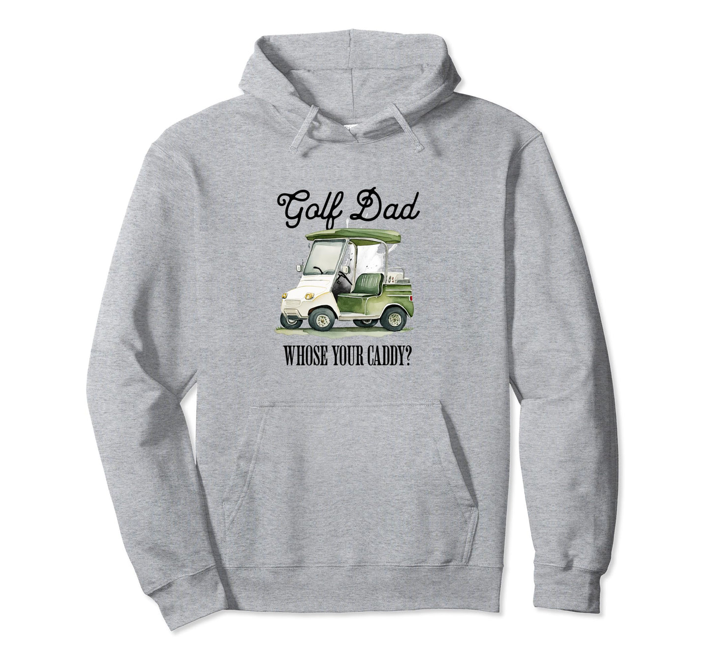 Golf Dad Whose Your Caddy Funny Golf Hoodie - Novelty Apparel for Adults - T-Shirt, Sweatshirt, Hoodie