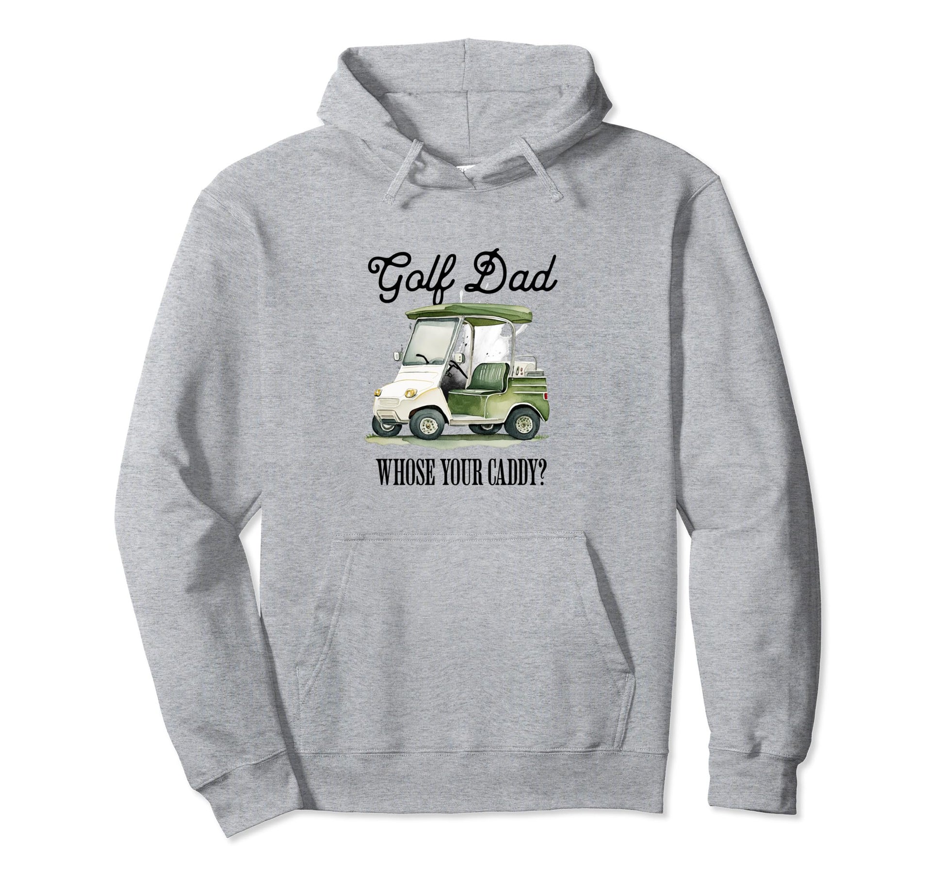 Golf Dad Whose Your Caddy Funny Golf Hoodie - Novelty Apparel for Adults - T-Shirt, Sweatshirt, Hoodie