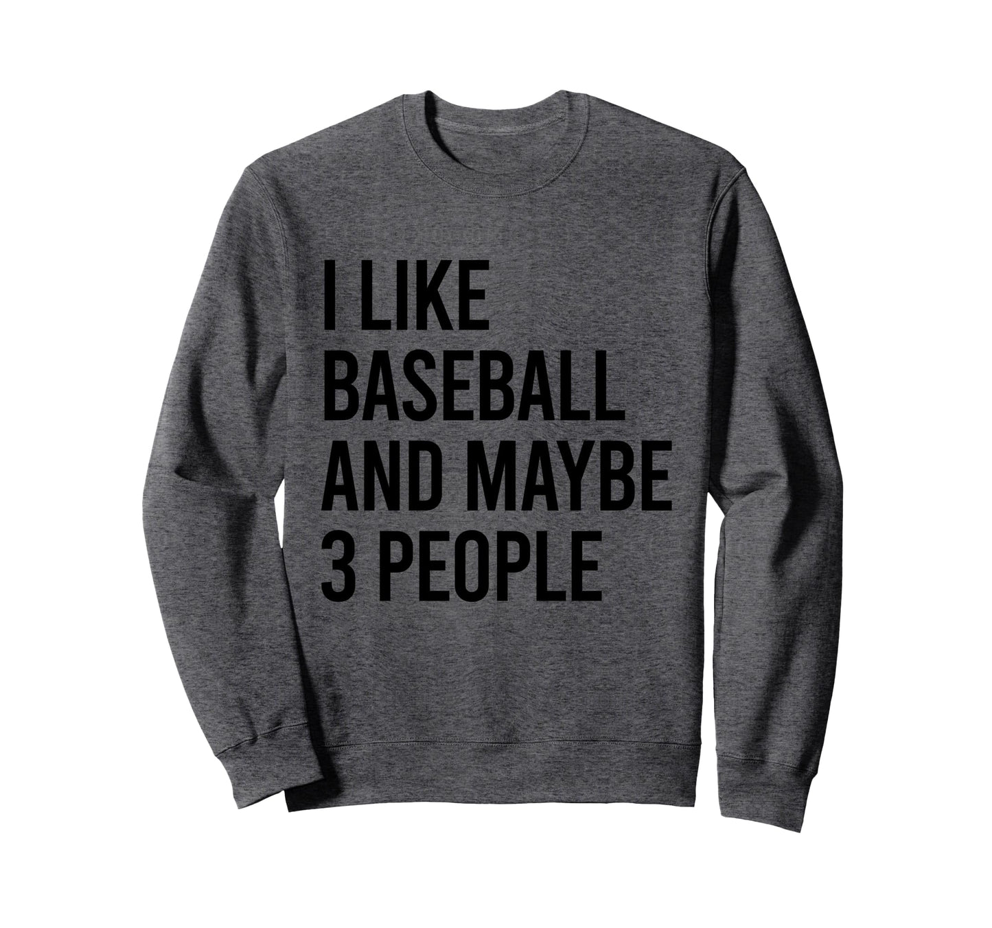 I Like Baseball And Maybe Three Sweatshirt - Trendy Graphic Men Women - T-Shirt, Sweatshirt, Hoodie