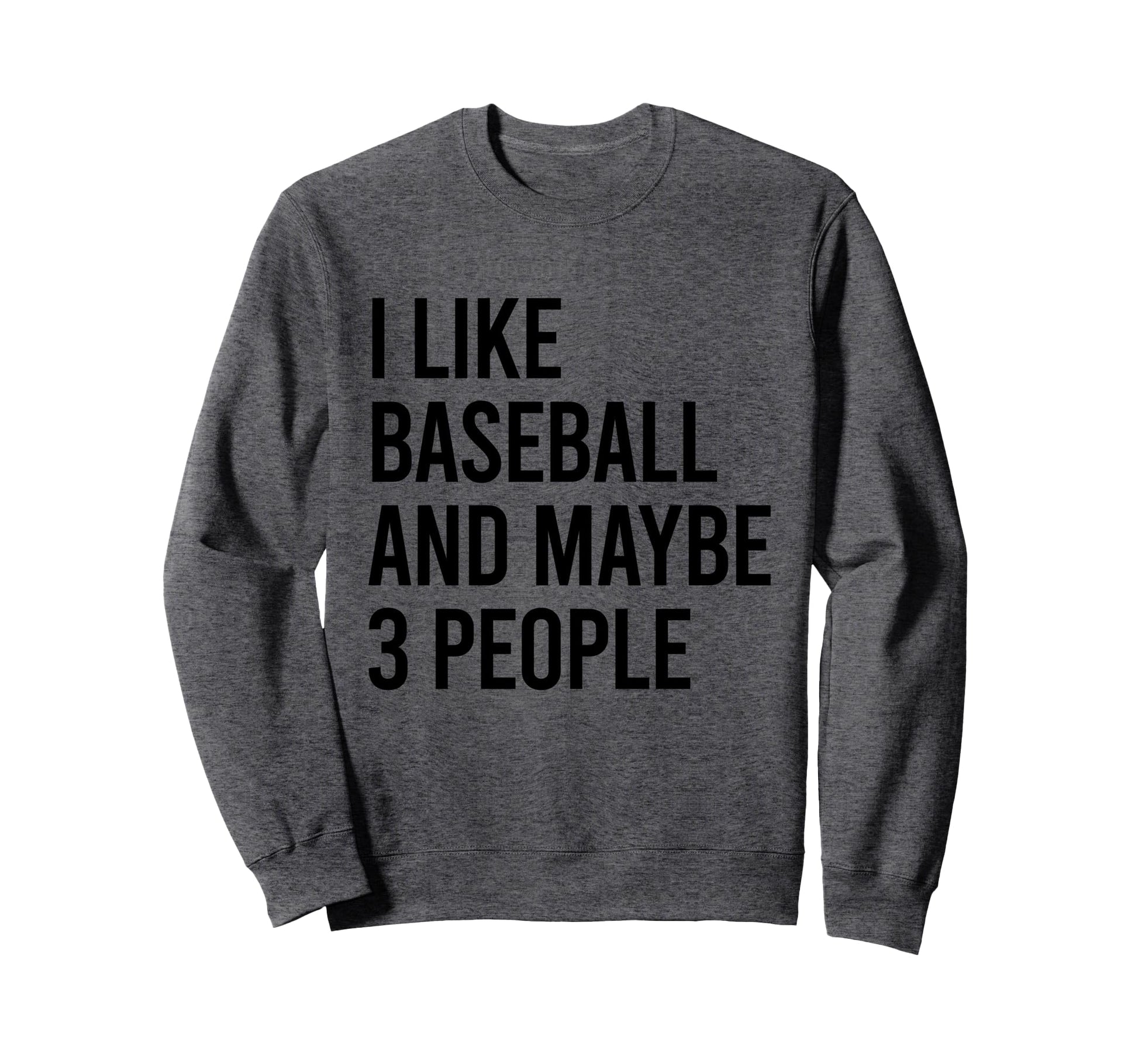 I Like Baseball And Maybe Three Sweatshirt - Trendy Graphic Men Women - T-Shirt, Sweatshirt, Hoodie