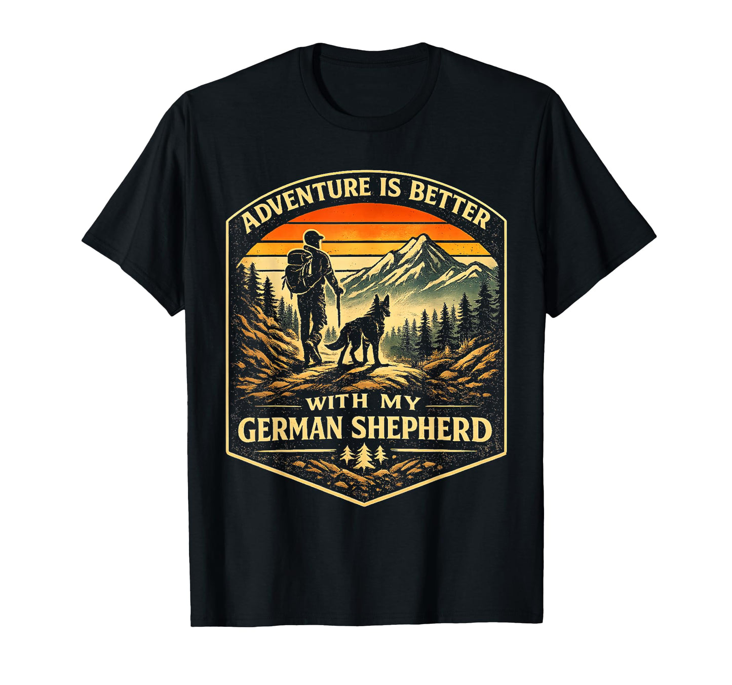 Adventure Better My German Shepherd T-Shirt - Novelty Apparel Unisex - T-Shirt, Sweatshirt, Hoodie