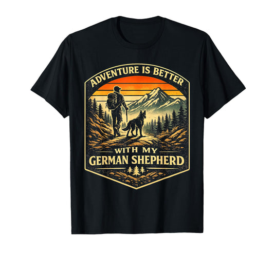 Adventure Better My German Shepherd T-Shirt - Novelty Apparel Unisex - T-Shirt, Sweatshirt, Hoodie