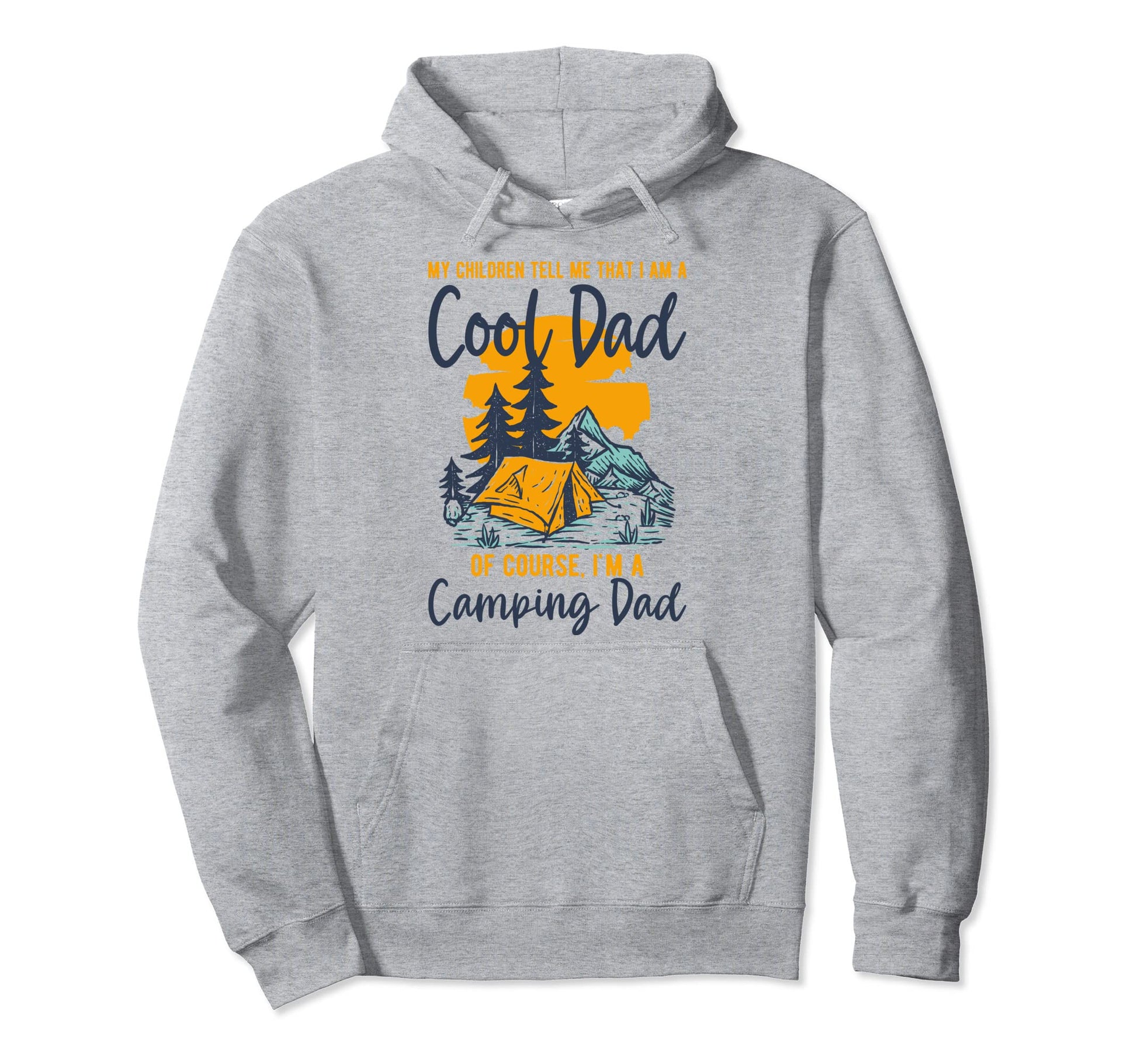 My Children Tell Me Im Dad Im Camping Hoodie - Casual Everyday Wear Unisex - T-Shirt, Sweatshirt, Hoodie