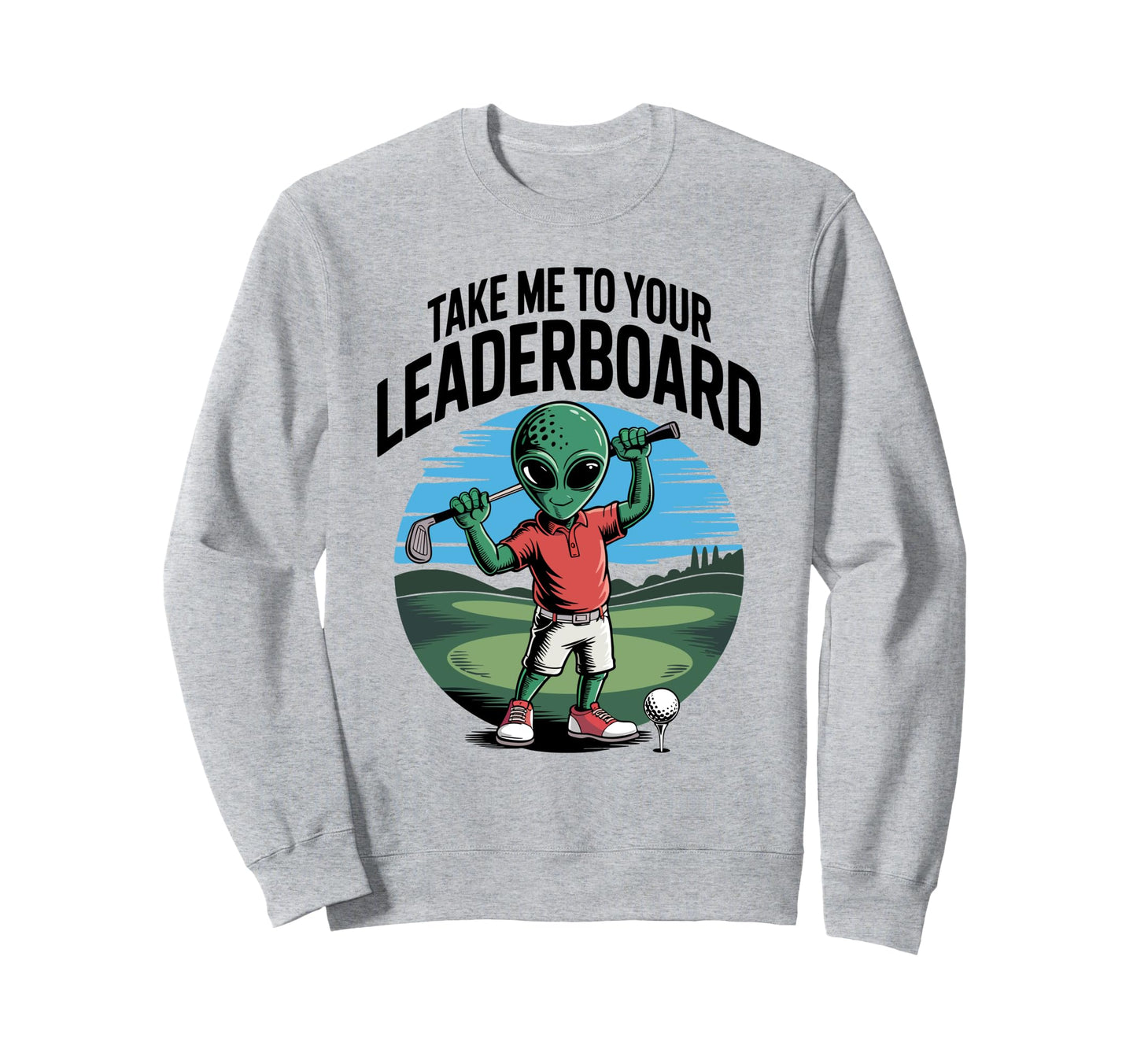 Golfer Take Me To Your Sweatshirt - Fun Novelty Design Men Women - T-Shirt, Sweatshirt, Hoodie