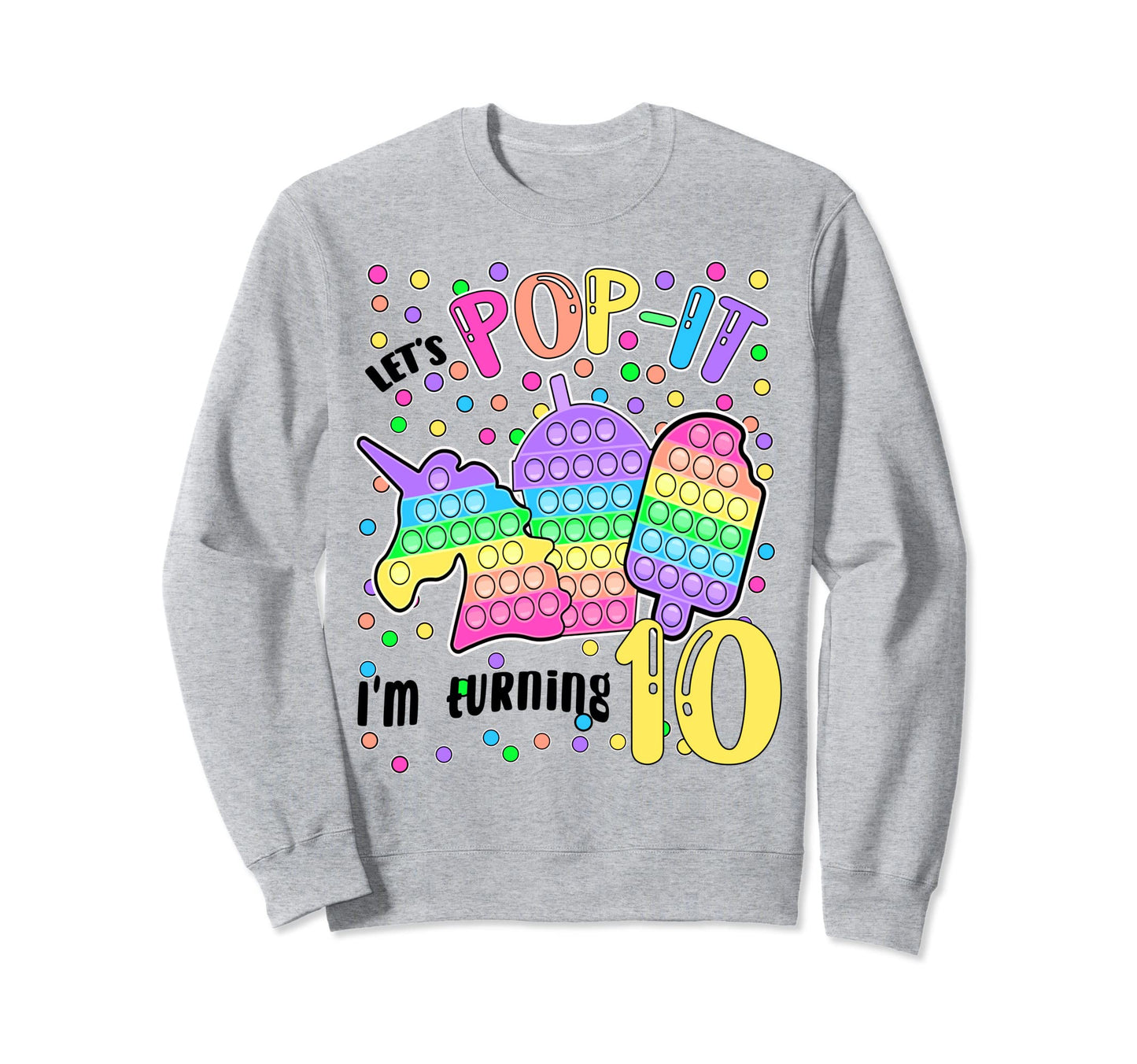 Lets Pop It Im Turning 10 Colorful 10Th Sweatshirt - Unique Graphic Unisex - T-Shirt, Sweatshirt, Hoodie