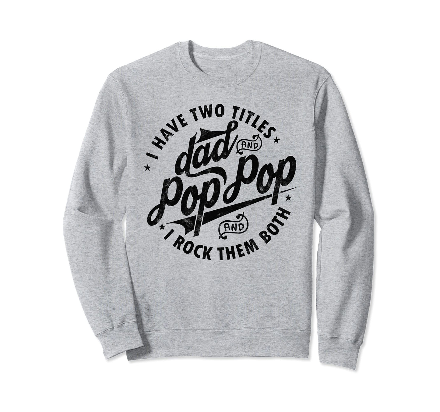 I Have Two Titles Dad And Pop Pop Sweatshirt - Novelty Apparel for Adults - T-Shirt, Sweatshirt, Hoodie