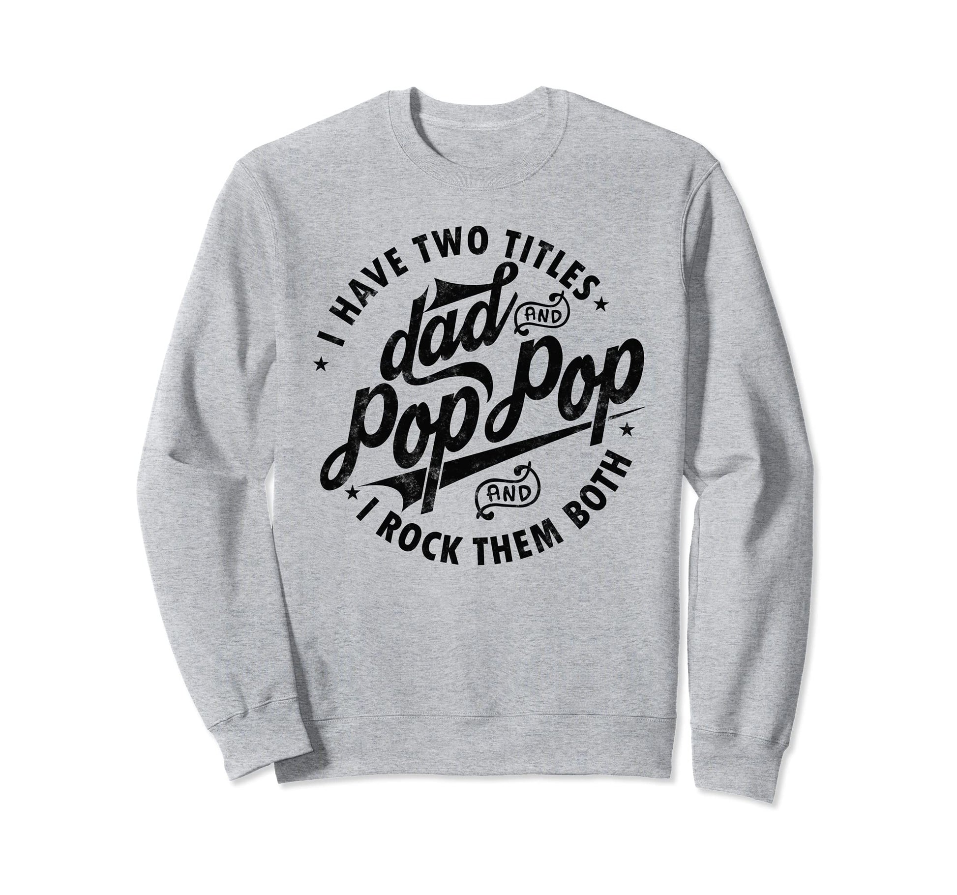 I Have Two Titles Dad And Pop Pop Sweatshirt - Novelty Apparel for Adults - T-Shirt, Sweatshirt, Hoodie