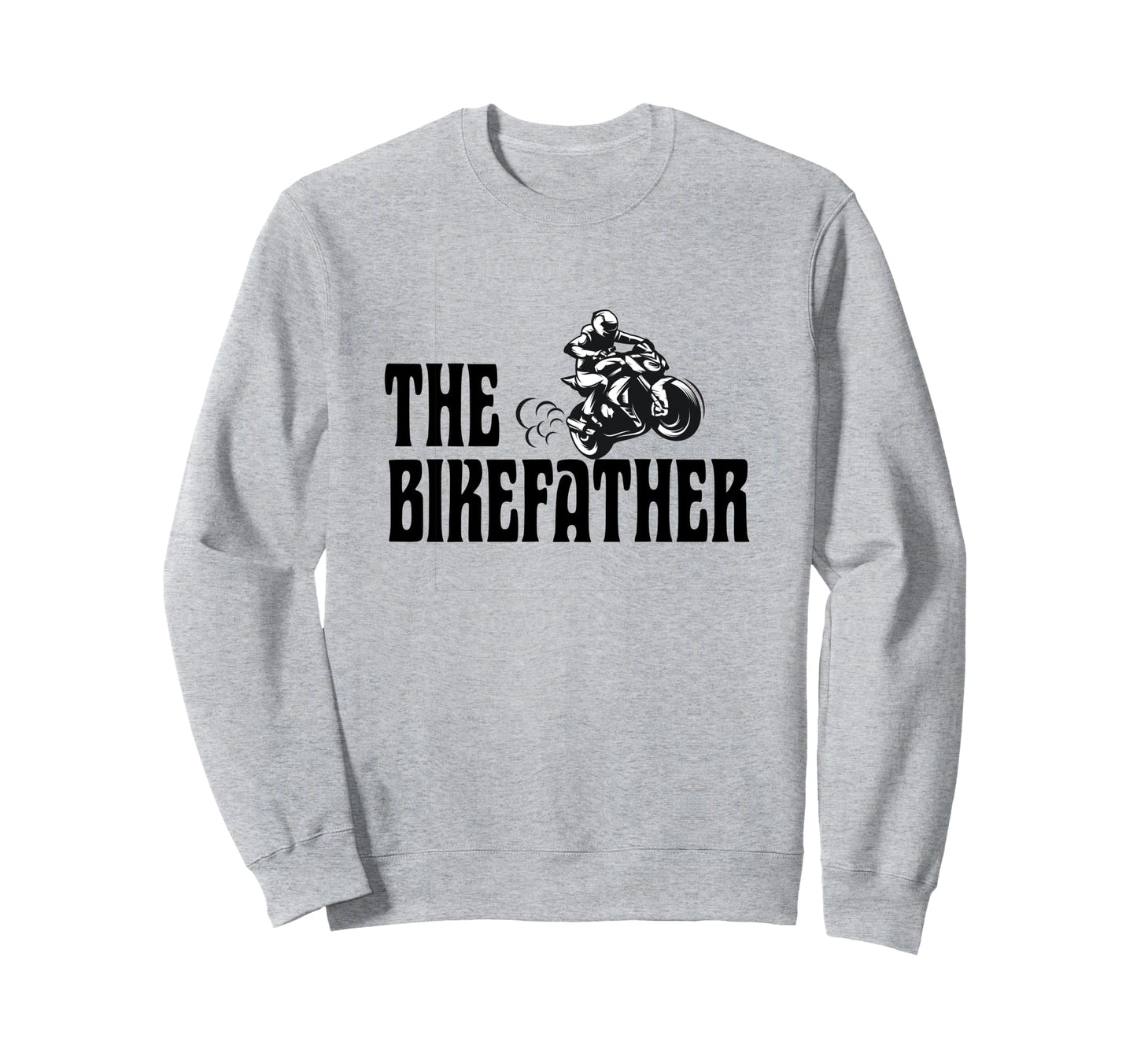 Biker Biker Dad Bikefather Sweatshirt - Fun Novelty Design for Adults - T-Shirt, Sweatshirt, Hoodie