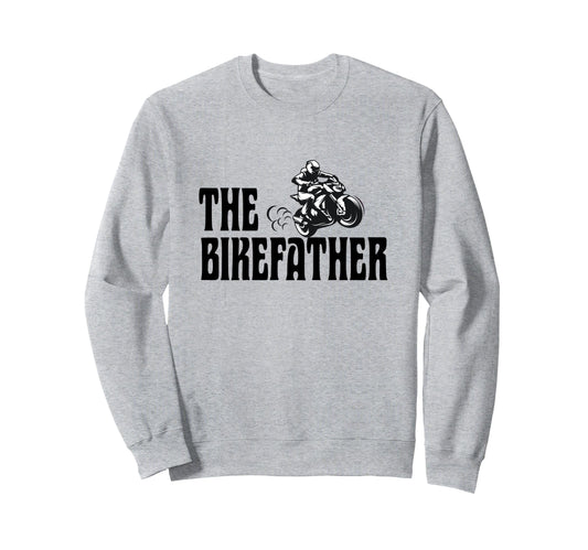 Biker Biker Dad Bikefather Sweatshirt - Fun Novelty Design for Adults - T-Shirt, Sweatshirt, Hoodie