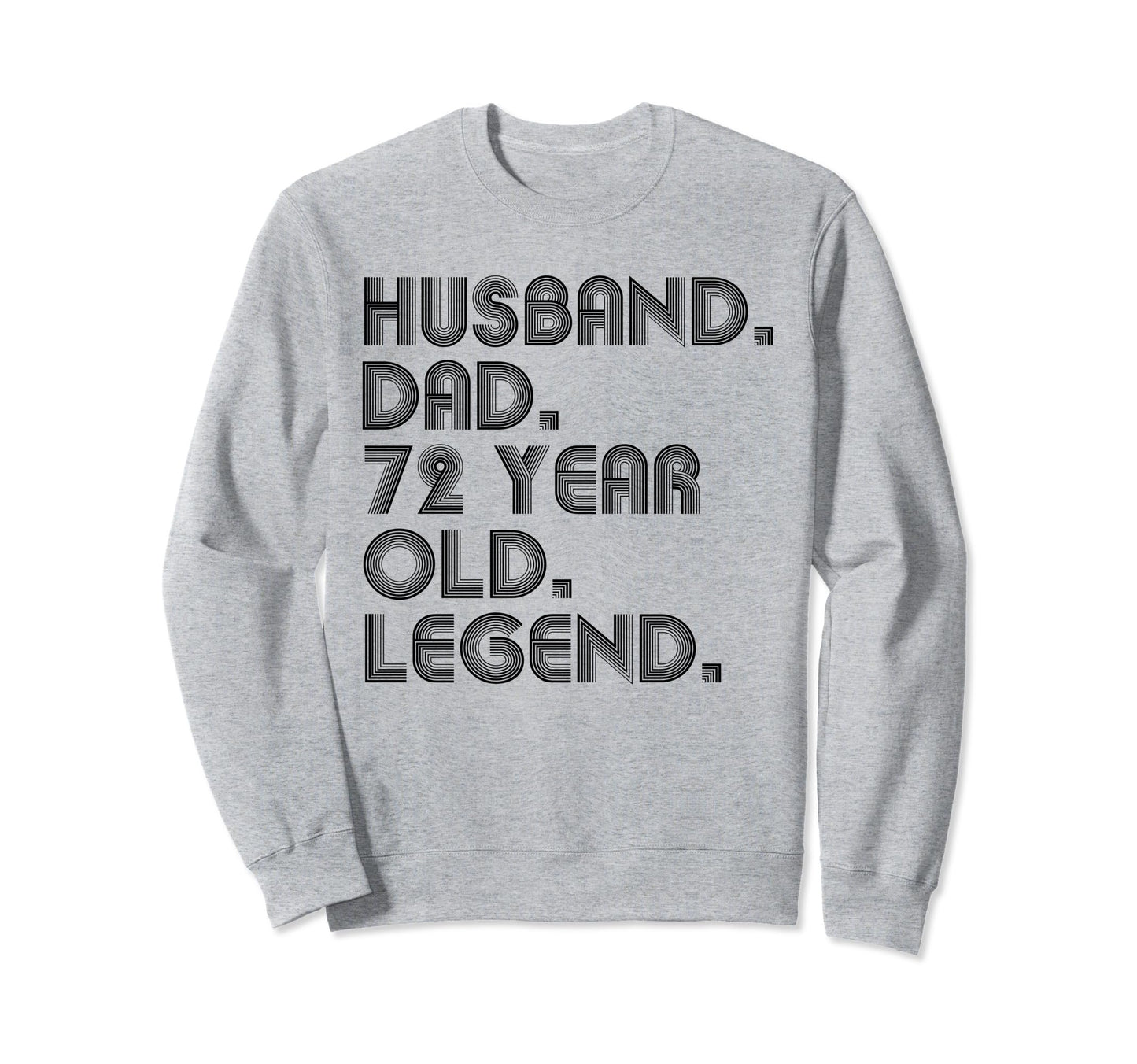 Husband Dad 72 Year Old Legend Dad Sweatshirt - Graphic Print for Adults - T-Shirt, Sweatshirt, Hoodie