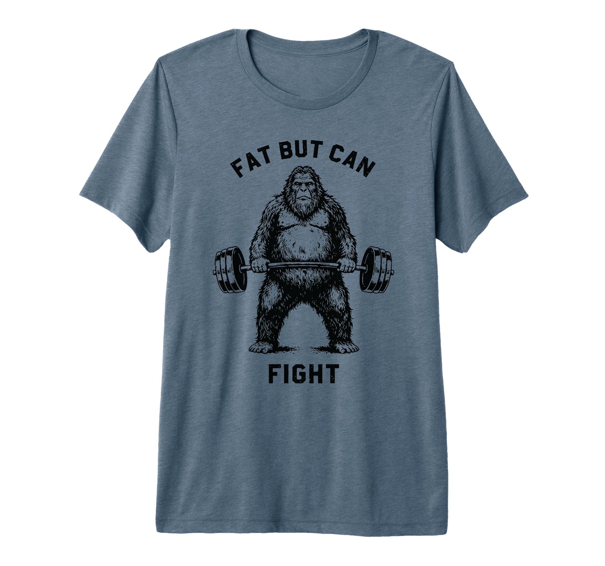 Fat But Can Fight Bigfoot Strongman T-Shirt - Fun Novelty Design Men Women - T-Shirt, Sweatshirt, Hoodie