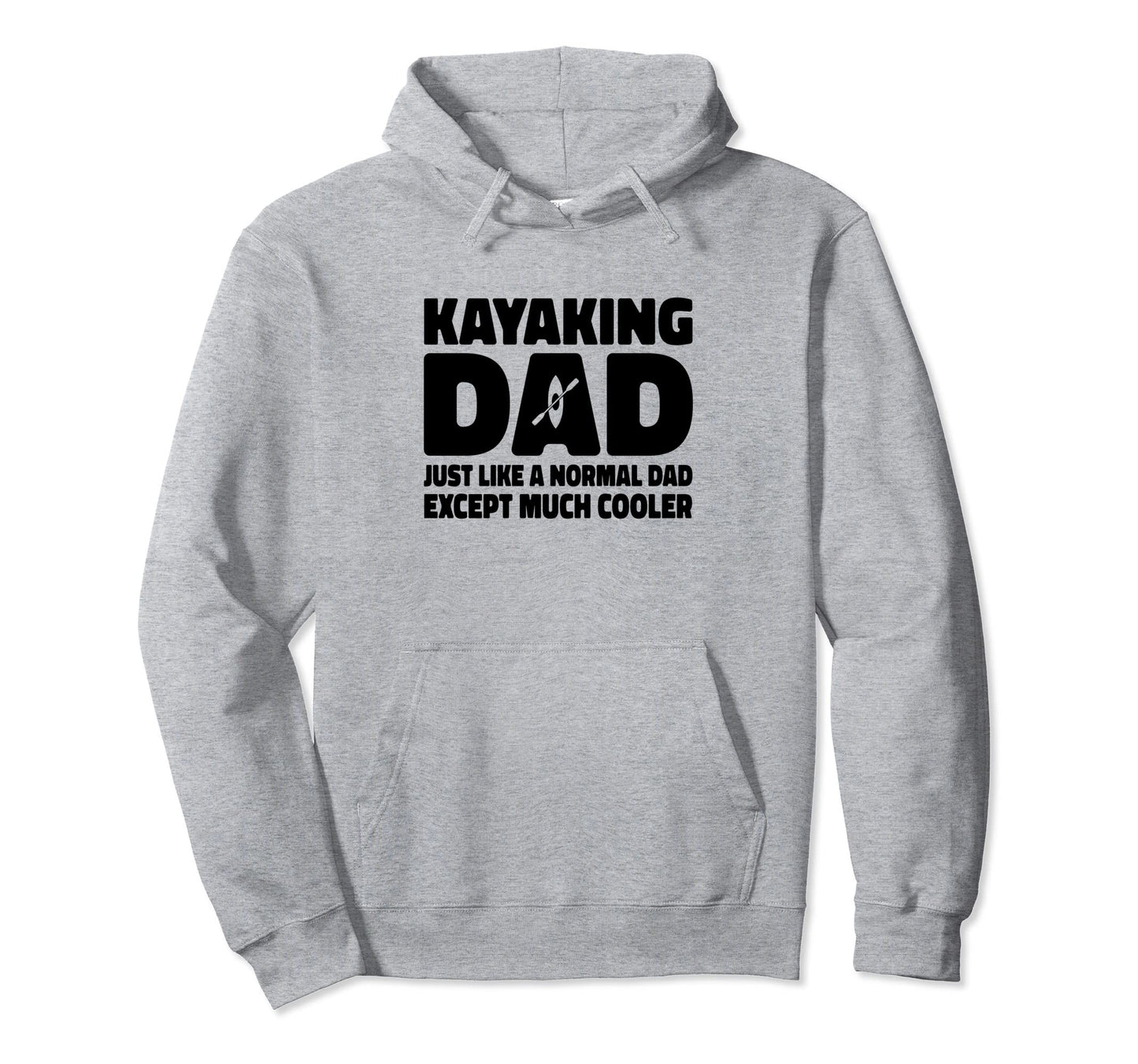 Kayaking Dad Just Like Normal Dad Except Hoodie - Aesthetic Graphic Unisex - T-Shirt, Sweatshirt, Hoodie
