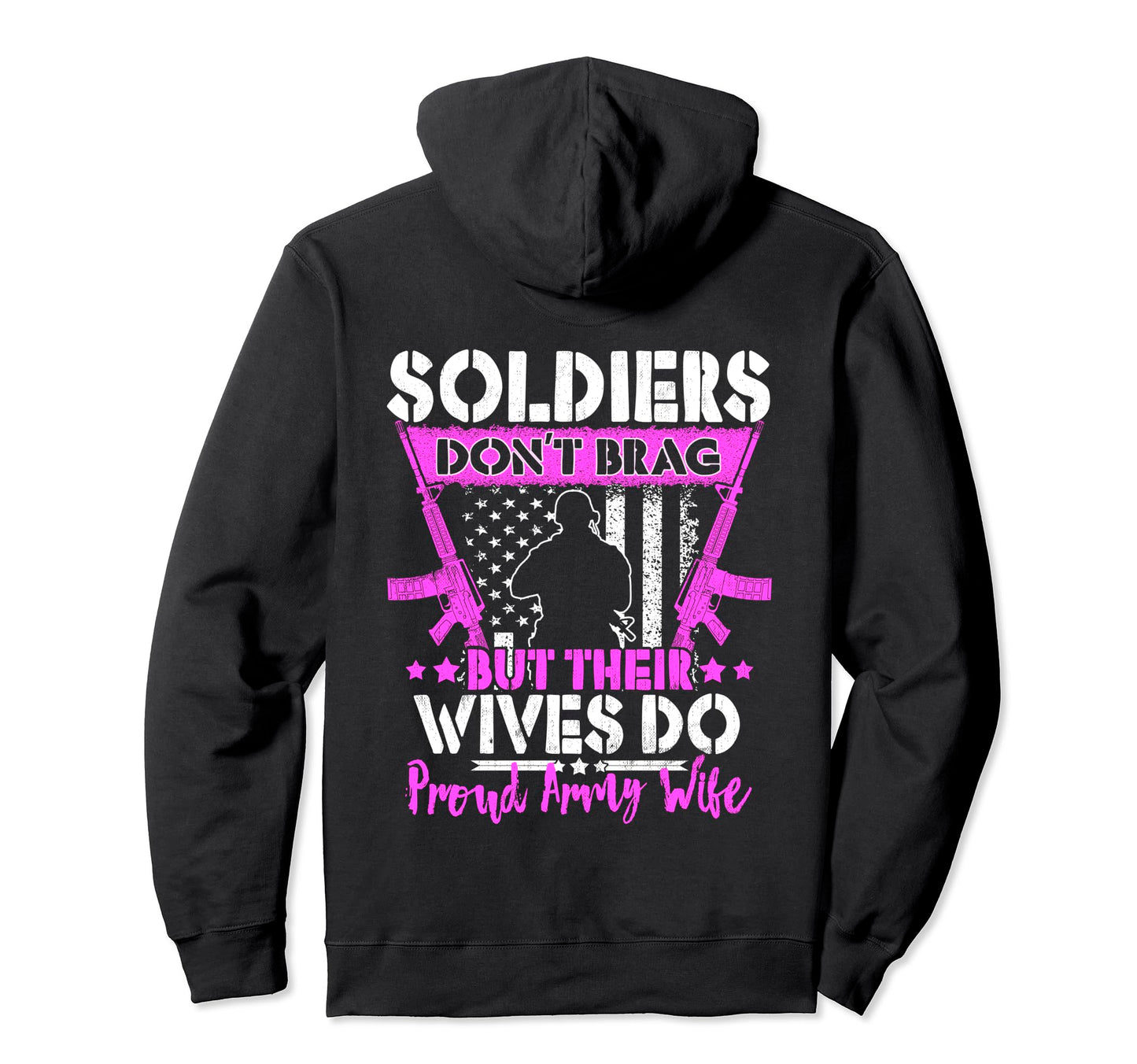 Soldiers Dont Brag Proud Army Wife Pride Hoodie - Streetwear Style Unisex - T-Shirt, Sweatshirt, Hoodie