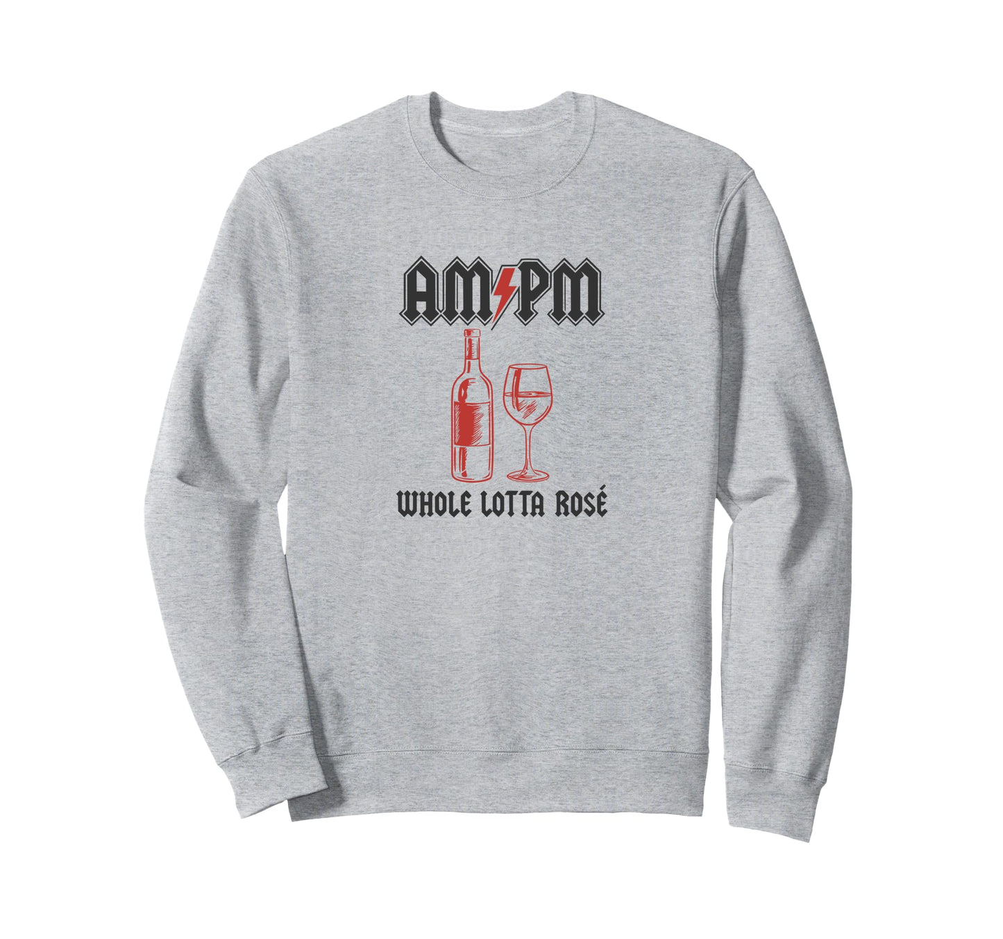 Am Pm Whole Lotta Ros Wine Sweatshirt - Custom Art Print for Adults - T-Shirt, Sweatshirt, Hoodie