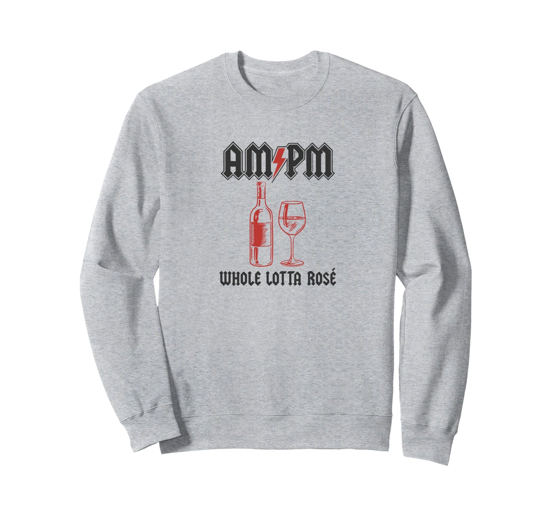 Am Pm Whole Lotta Ros Wine Sweatshirt - Custom Art Print for Adults - T-Shirt, Sweatshirt, Hoodie