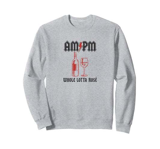 Am Pm Whole Lotta Ros Wine Sweatshirt - Custom Art Print for Adults - T-Shirt, Sweatshirt, Hoodie
