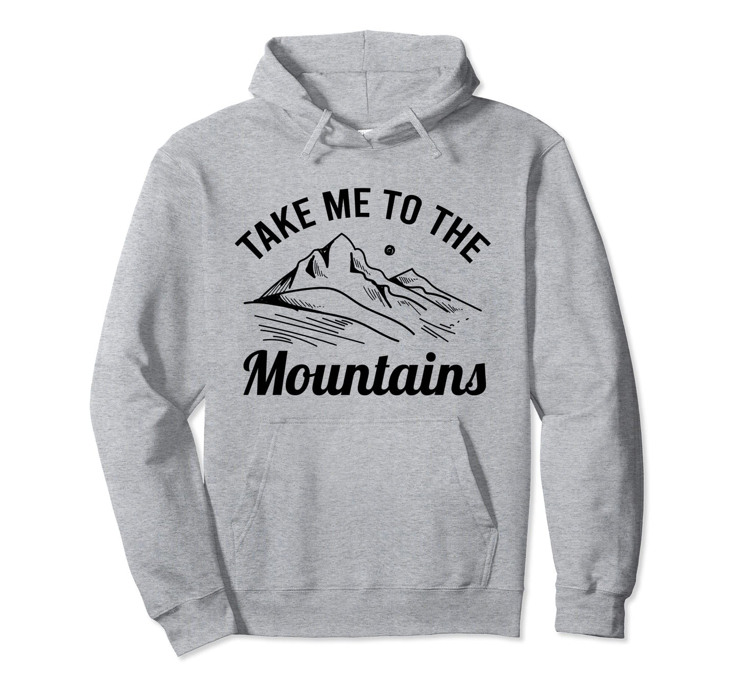 Take Me To Mountains Nature Adventure Hoodie - Casual Everyday Wear Unisex - T-Shirt, Sweatshirt, Hoodie