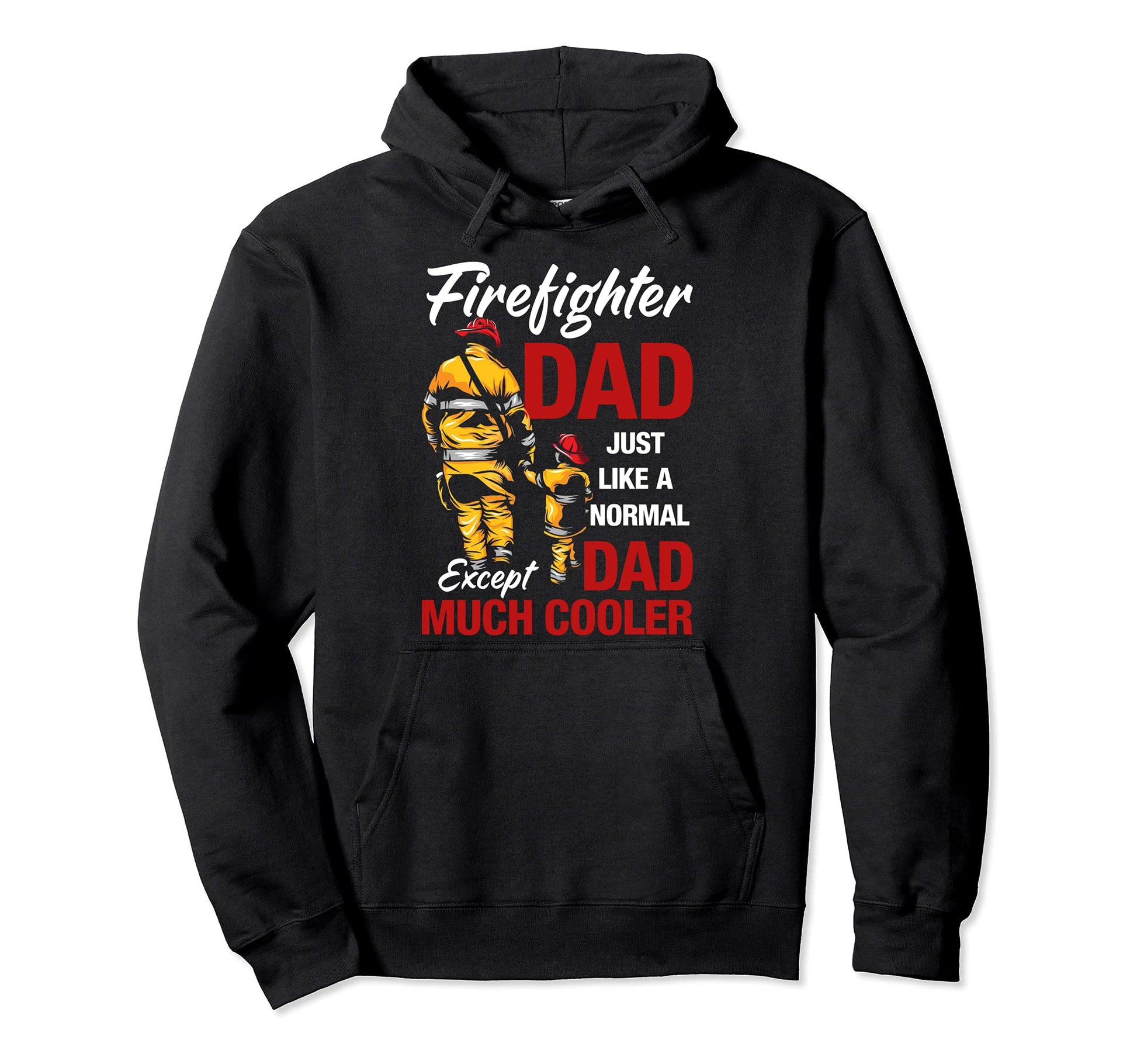 Firefighter Dad Just Like Normal Except Hoodie - Novelty Apparel Unisex - T-Shirt, Sweatshirt, Hoodie
