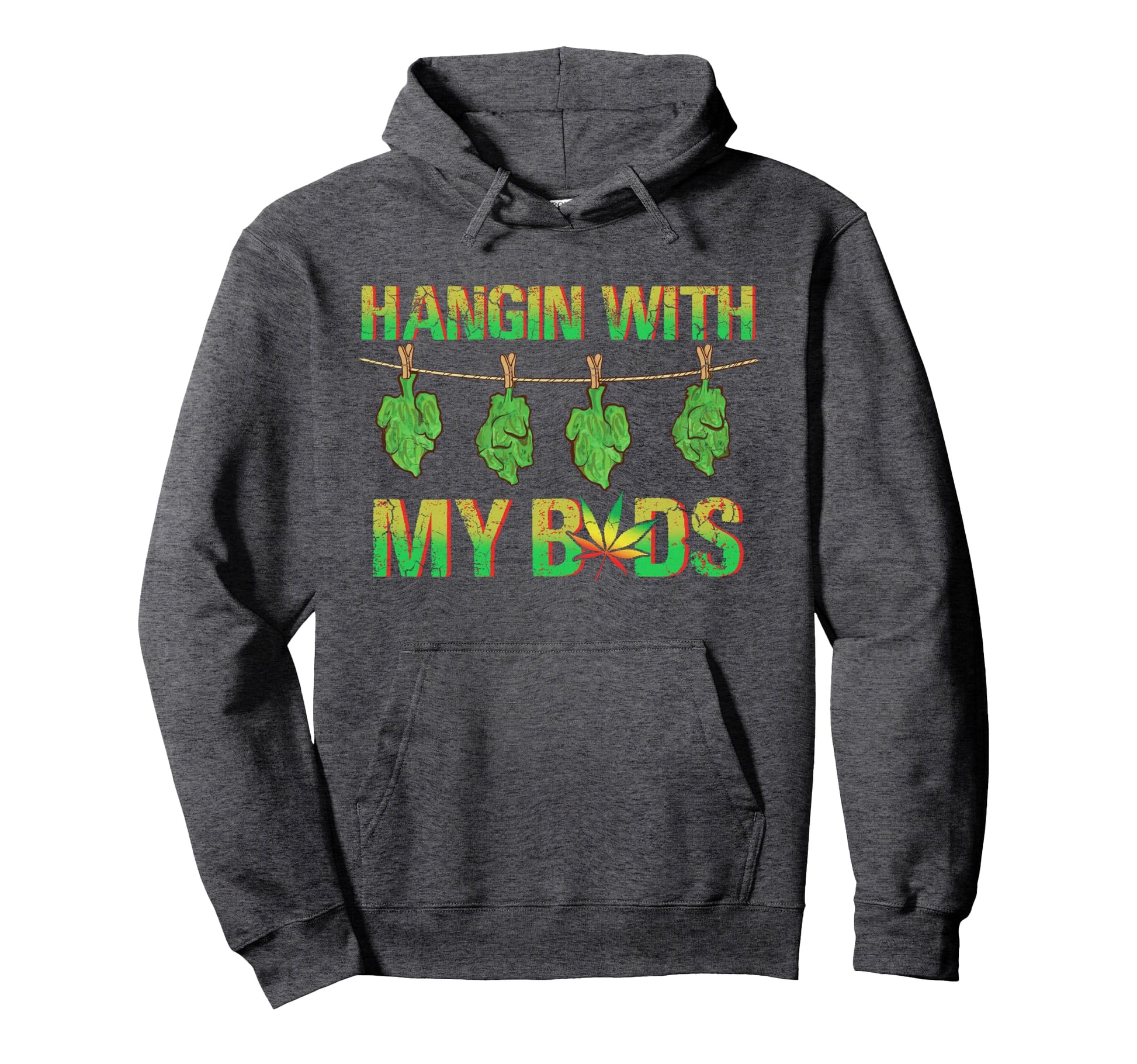 Cannabis Marijuana Hangin My Buds Hoodie - Streetwear Style Men Women - T-Shirt, Sweatshirt, Hoodie