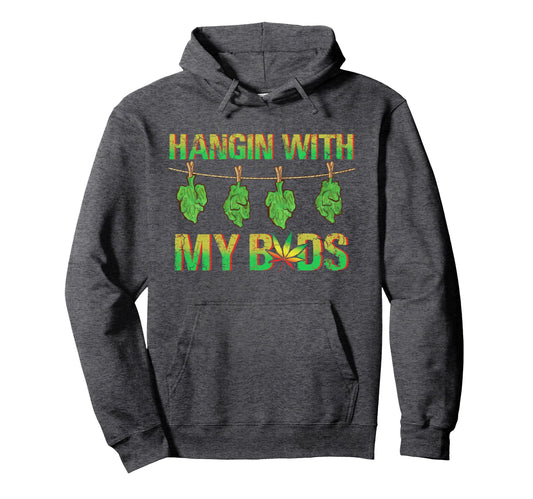 Cannabis Marijuana Hangin My Buds Hoodie - Streetwear Style Men Women - T-Shirt, Sweatshirt, Hoodie