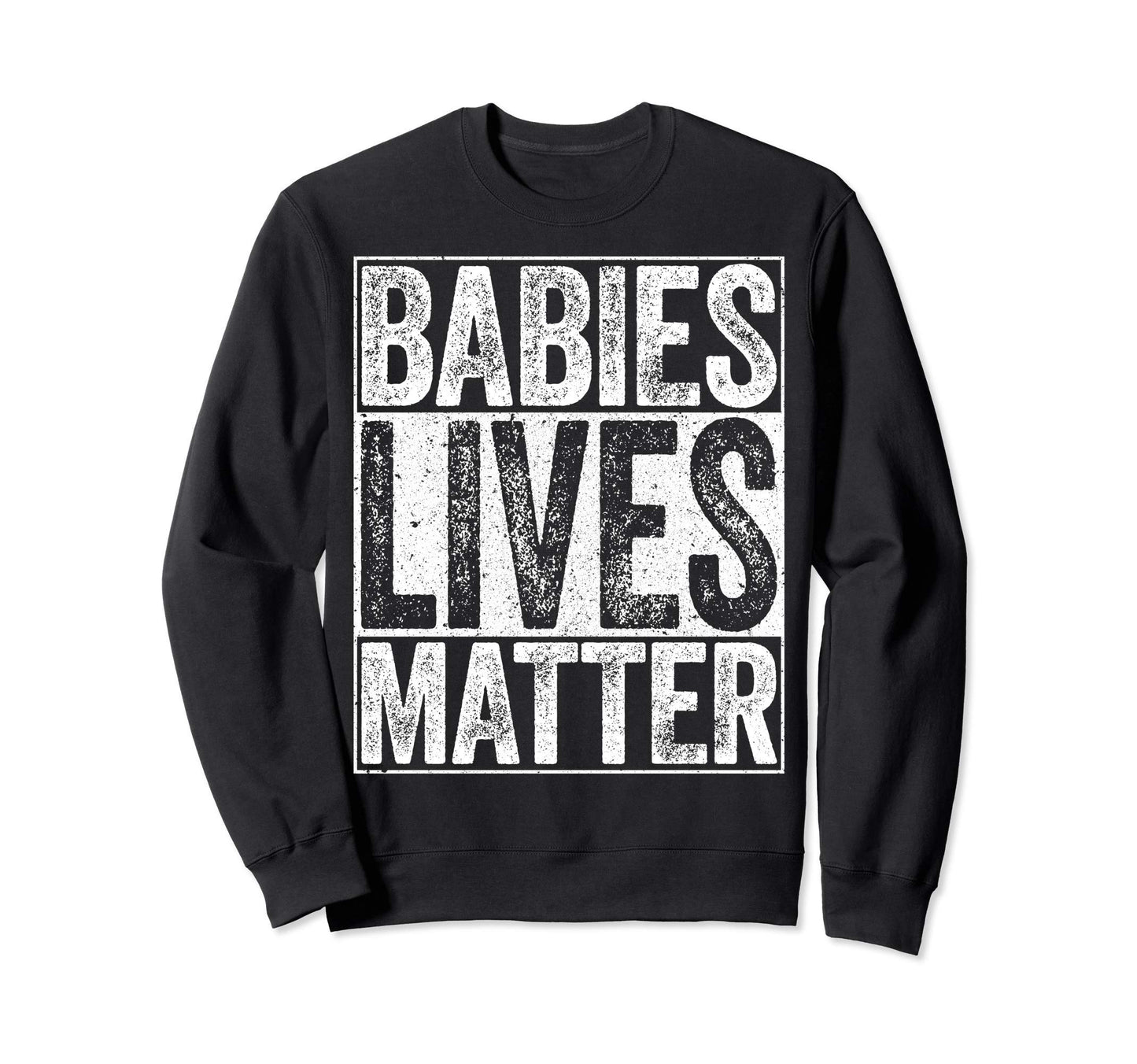 Babies Lives Matter Unborn Babies Rights Sweatshirt - Graphic Print Unisex - T-Shirt, Sweatshirt, Hoodie
