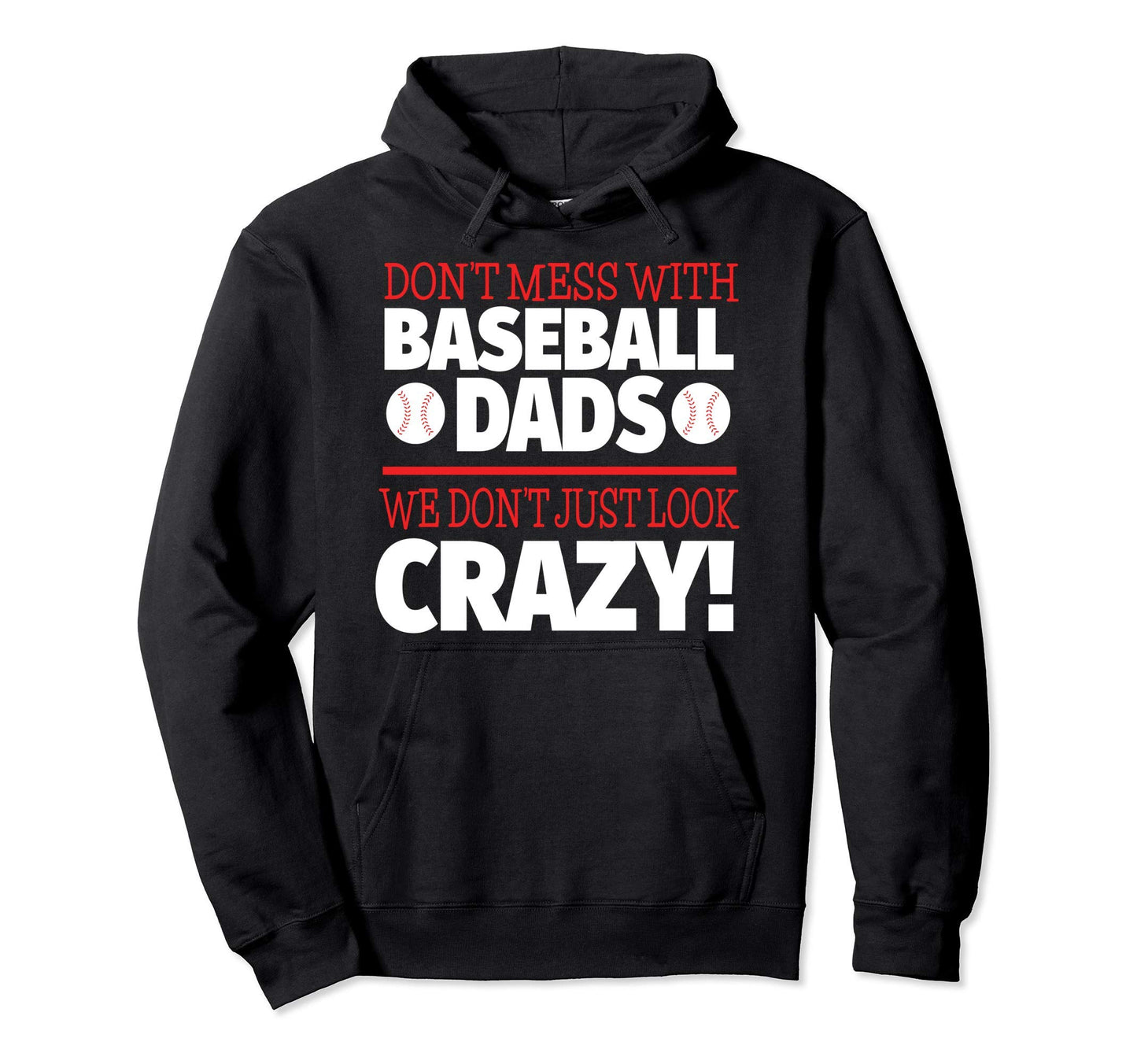 Dont Mess Baseball Dads Crazy Baseball Hoodie - Novelty Apparel Men Women - T-Shirt, Sweatshirt, Hoodie